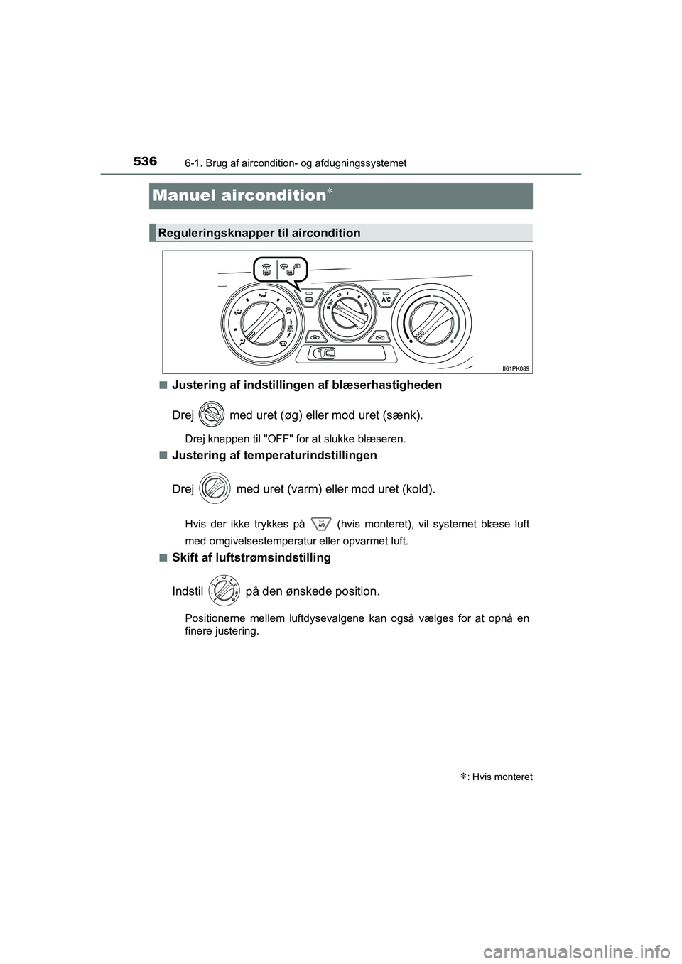 TOYOTA HILUX 2021  Brugsanvisning (in Danish) 5366-1. Brug af aircondition- og afdugningssystemet
HILUX OM0K641DK
Manuel aircondition
nJustering af indstillingen af blæserhastigheden
Drej   med uret (øg) eller mod uret (sænk).
Drej knappen 