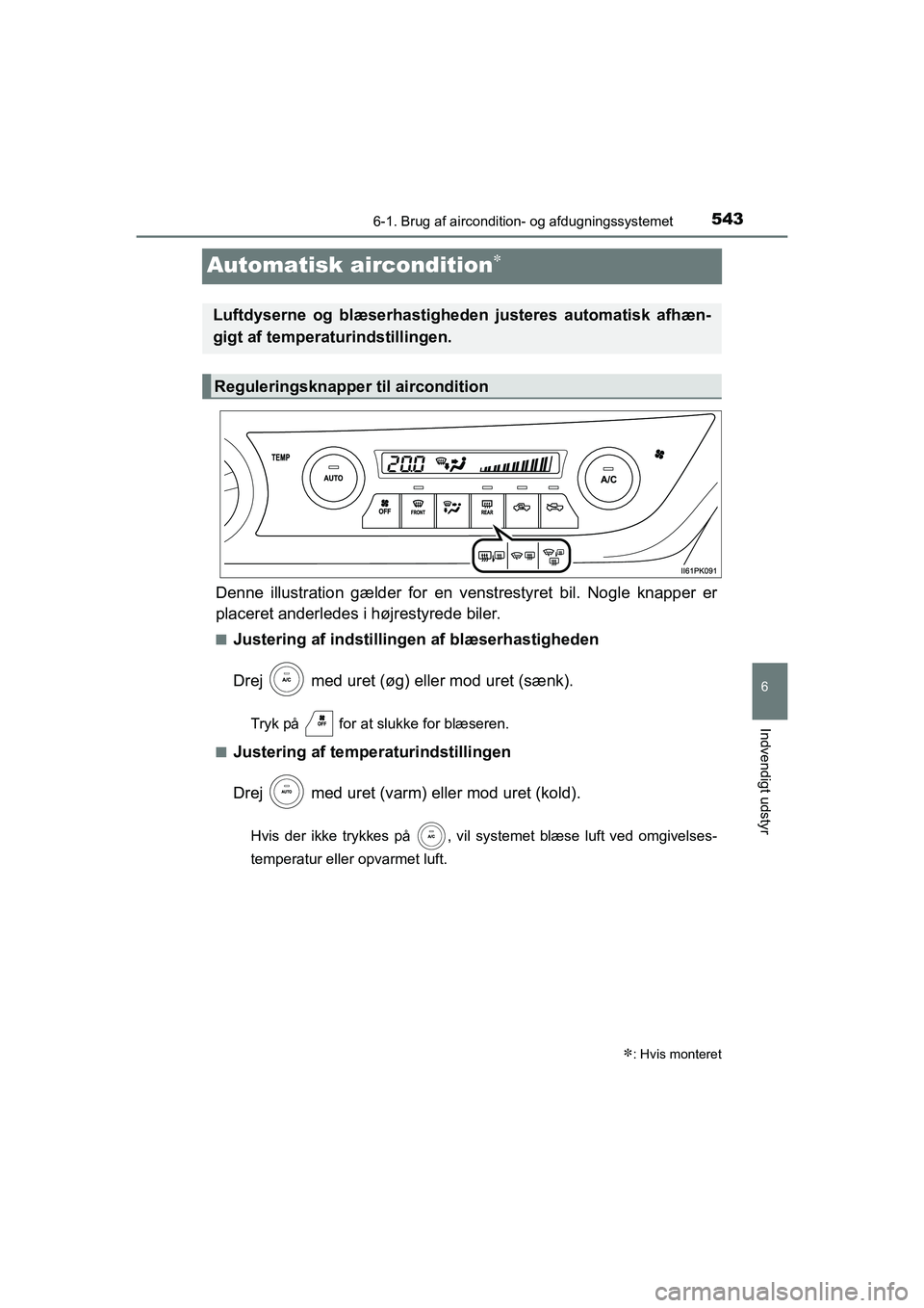 TOYOTA HILUX 2021  Brugsanvisning (in Danish) 5436-1. Brug af aircondition- og afdugningssystemet
HILUX OM0K641DK
6
Indvendigt udstyr
Automatisk aircondition
Denne illustration gælder for en venstrestyre t bil. Nogle knapper er
placeret ander
