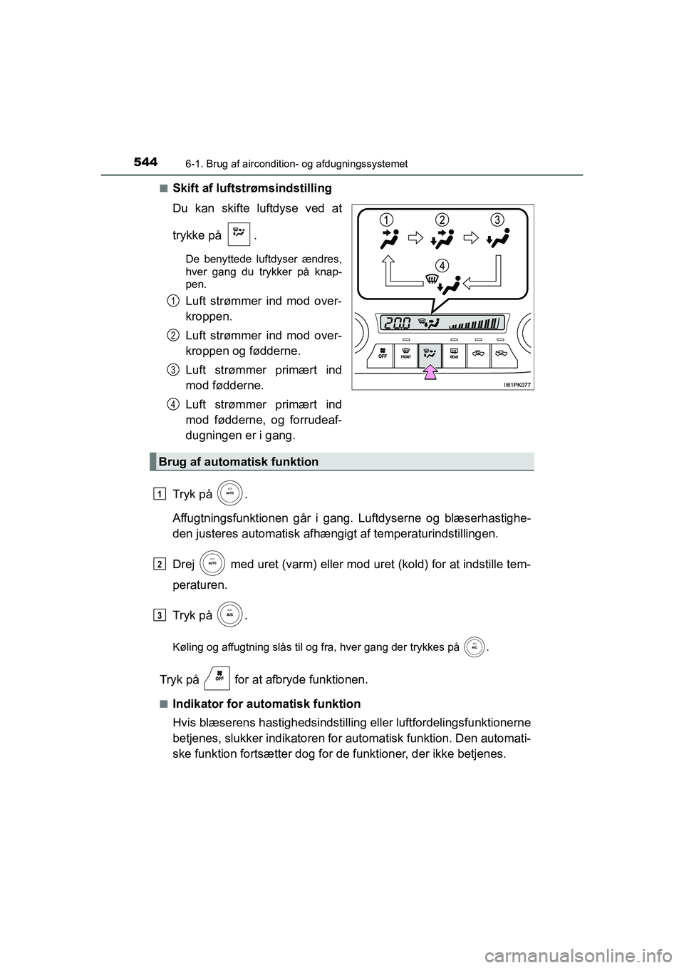 TOYOTA HILUX 2021  Brugsanvisning (in Danish) 5446-1. Brug af aircondition- og afdugningssystemet
HILUX OM0K641DKn
Skift af luftstrømsindstilling
Du kan skifte luftdyse ved at
trykke på  .
De benyttede luftdyser ændres,
hver gang du trykker p