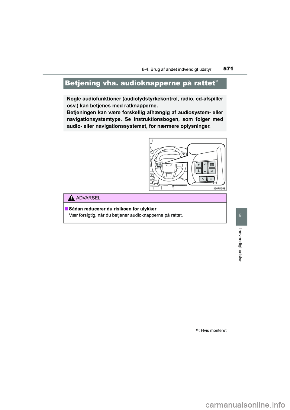 TOYOTA HILUX 2021  Brugsanvisning (in Danish) 5716-4. Brug af andet indvendigt udstyr
HILUX OM0K641DK
6
Indvendigt udstyr
Betjening vha. audioknapperne på rattet
: Hvis monteret
Nogle audiofunktioner (audiolydstyr kekontrol, radio, cd-afsp