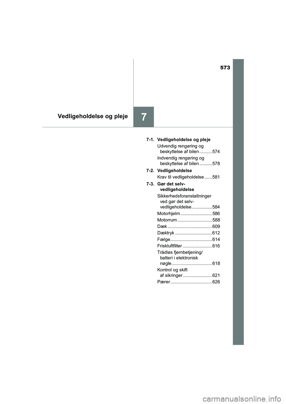 TOYOTA HILUX 2021  Brugsanvisning (in Danish) 573
7Vedligeholdelse og pleje
HILUX OM0K641DK7-1. Vedligeholdelse og pleje
Udvendig rengøring og beskyttelse af bilen .......... 574
Indvendig rengøring og  beskyttelse af bilen .......... 578
7-2. 