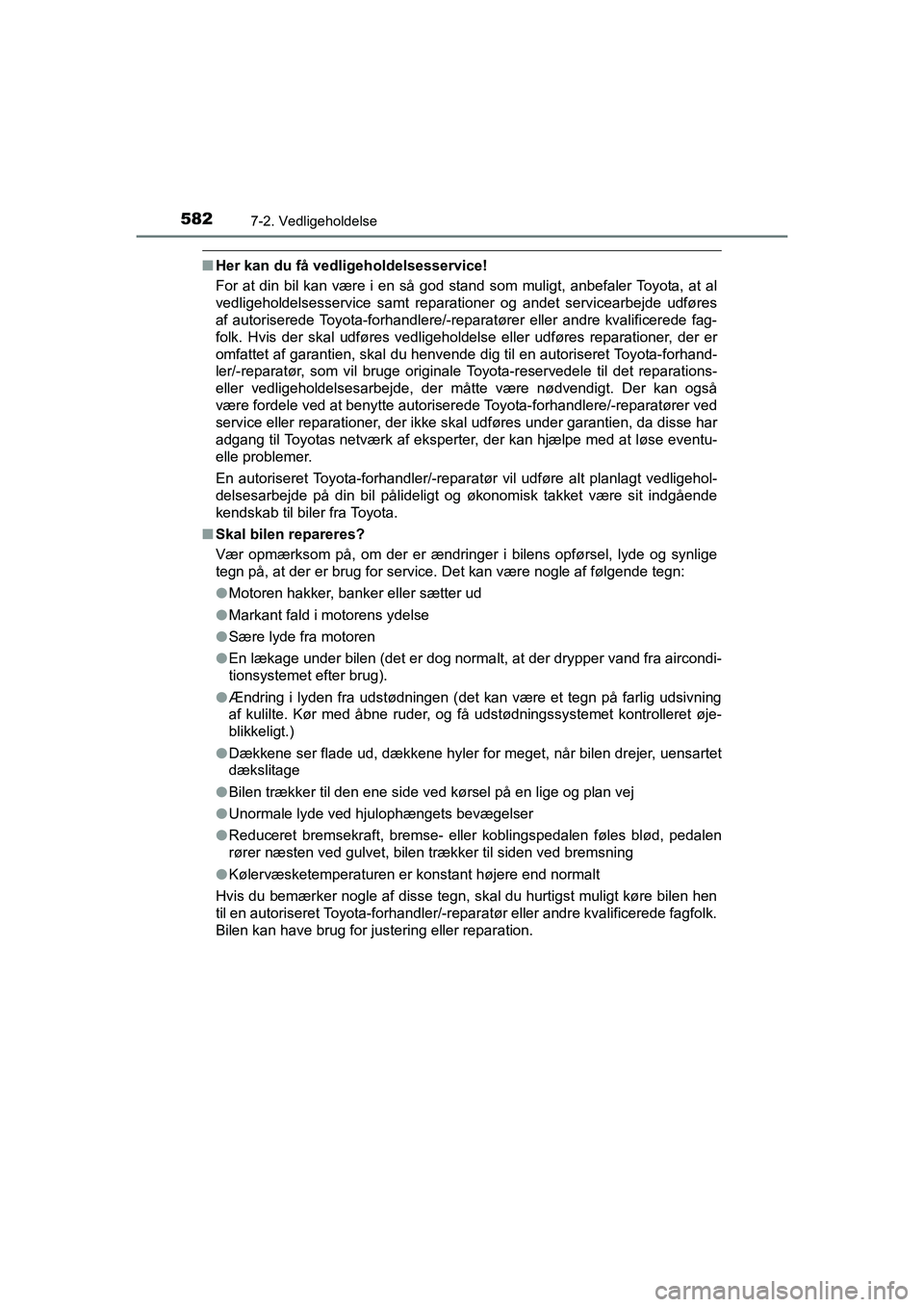 TOYOTA HILUX 2021 Brugsanvisning (in Danish) 5827-2. Vedligeholdelse
HILUX OM0K641DK
nHer kan du få vedligeholdelsesservice!
For at din bil kan være i en så god stand som muligt, anbefaler Toyota, at al
vedligeholdelsesservice samt reparation TOYOTA HILUX 2021 Brugsanvisning (in Danish) 5827-2. Vedligeholdelse
HILUX OM0K641DK
nHer kan du få vedligeholdelsesservice!
For at din bil kan være i en så god stand som muligt, anbefaler Toyota, at al
vedligeholdelsesservice samt reparation