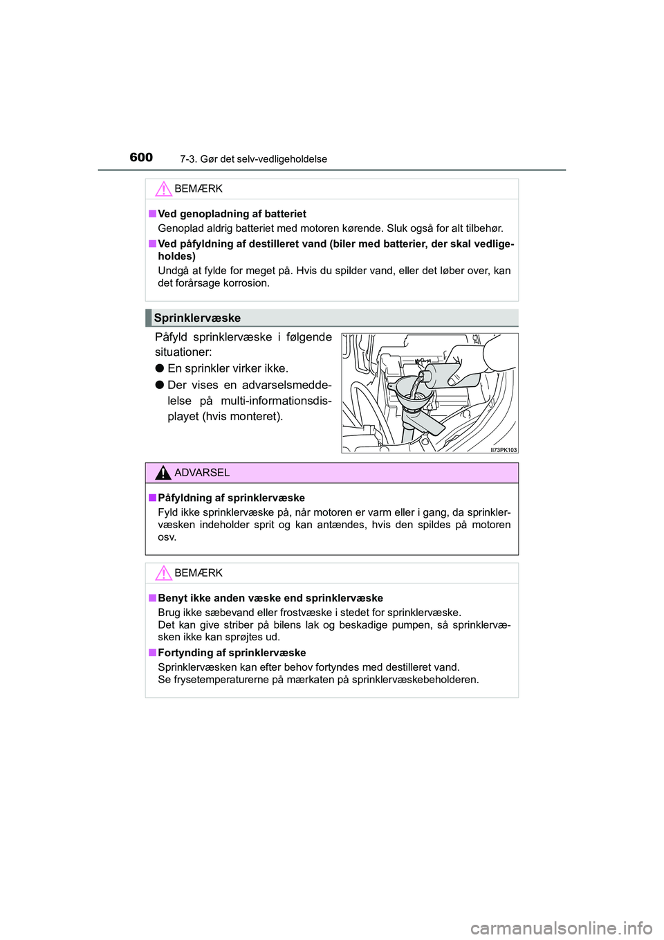TOYOTA HILUX 2021  Brugsanvisning (in Danish) 6007-3. Gør det selv-vedligeholdelse
HILUX OM0K641DK
Påfyld sprinklervæske i følgende
situationer:
lEn sprinkler virker ikke.
l Der vises en advarselsmedde-
lelse på multi-informationsdis-
playet
