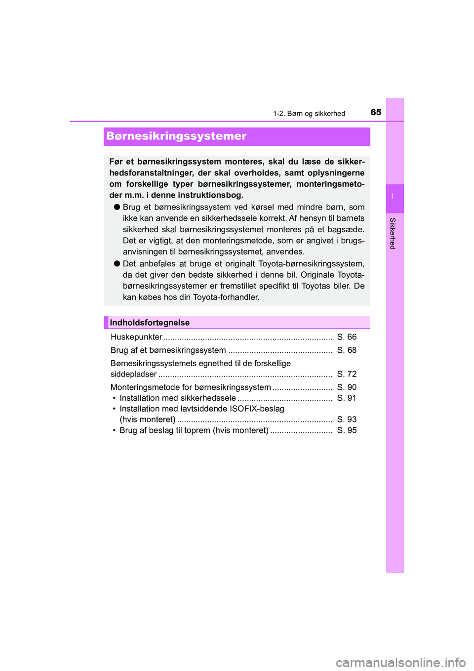 TOYOTA HILUX 2021 Brugsanvisning (in Danish) 651-2. Børn og sikkerhed
1
Sikkerhed
HILUX OM0K641DK
Børnesikringssystemer
Huskepunkter ......................................................................... S. 66
Brug af et børnesikringssyst TOYOTA HILUX 2021 Brugsanvisning (in Danish) 651-2. Børn og sikkerhed
1
Sikkerhed
HILUX OM0K641DK
Børnesikringssystemer
Huskepunkter ......................................................................... S. 66
Brug af et børnesikringssyst