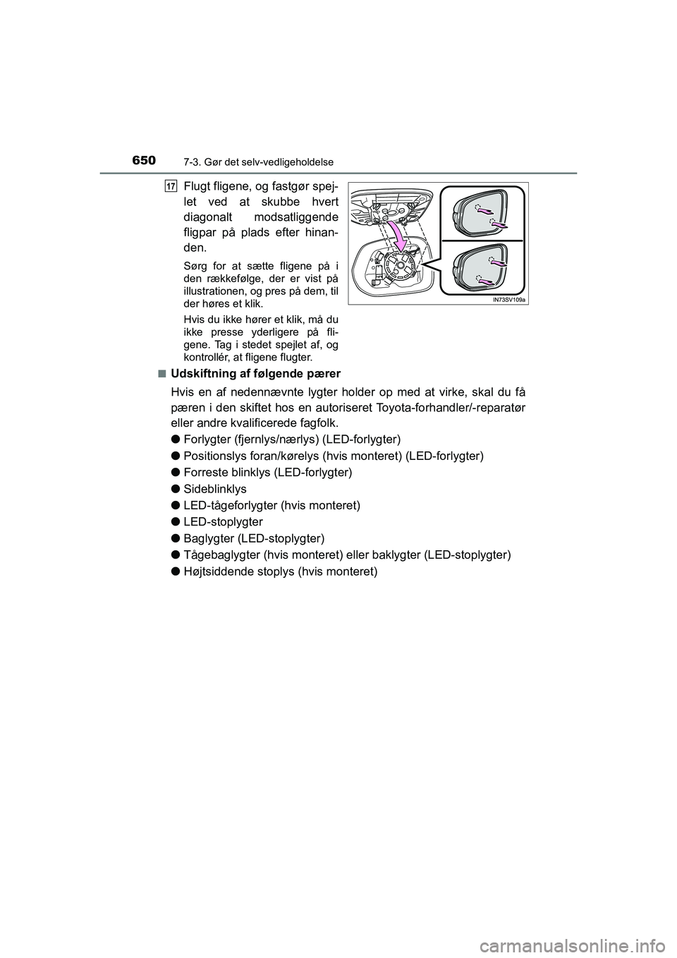 TOYOTA HILUX 2021  Brugsanvisning (in Danish) 6507-3. Gør det selv-vedligeholdelse
HILUX OM0K641DK
Flugt fligene, og fastgør spej-
let ved at skubbe hvert
diagonalt modsatliggende
fligpar på plads efter hinan-
den.
Sørg for at sætte fligene 