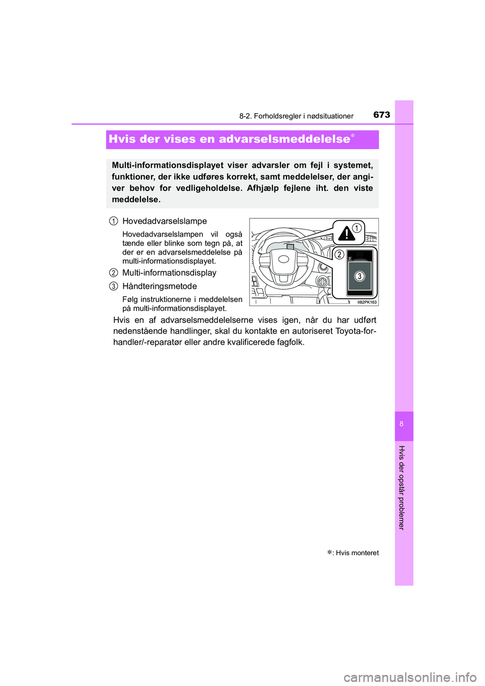 TOYOTA HILUX 2021 Brugsanvisning (in Danish) 6738-2. Forholdsregler i nødsituationer
HILUX OM0K641DK
8
Hvis der opstår problemer
Hvis der vises en advarselsmeddelelse
Hovedadvarselslampe
Hovedadvarselslampen vil også
tænde eller blinke so TOYOTA HILUX 2021 Brugsanvisning (in Danish) 6738-2. Forholdsregler i nødsituationer
HILUX OM0K641DK
8
Hvis der opstår problemer
Hvis der vises en advarselsmeddelelse
Hovedadvarselslampe
Hovedadvarselslampen vil også
tænde eller blinke so