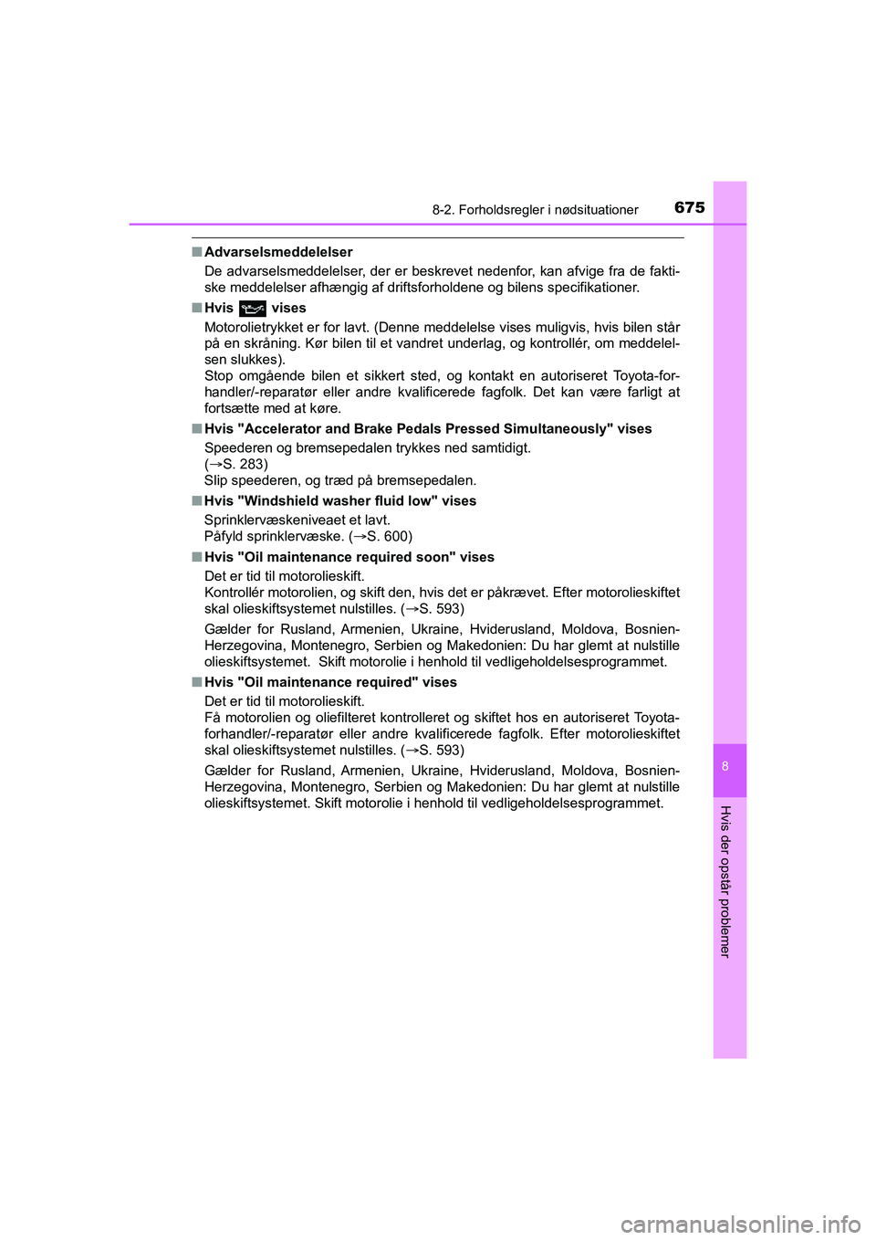 TOYOTA HILUX 2021  Brugsanvisning (in Danish) 6758-2. Forholdsregler i nødsituationer
HILUX OM0K641DK
8
Hvis der opstår problemer
nAdvarselsmeddelelser
De advarselsmeddelelser, der er beskrevet nedenfor, kan afvige fra de fakti-
ske meddelelser