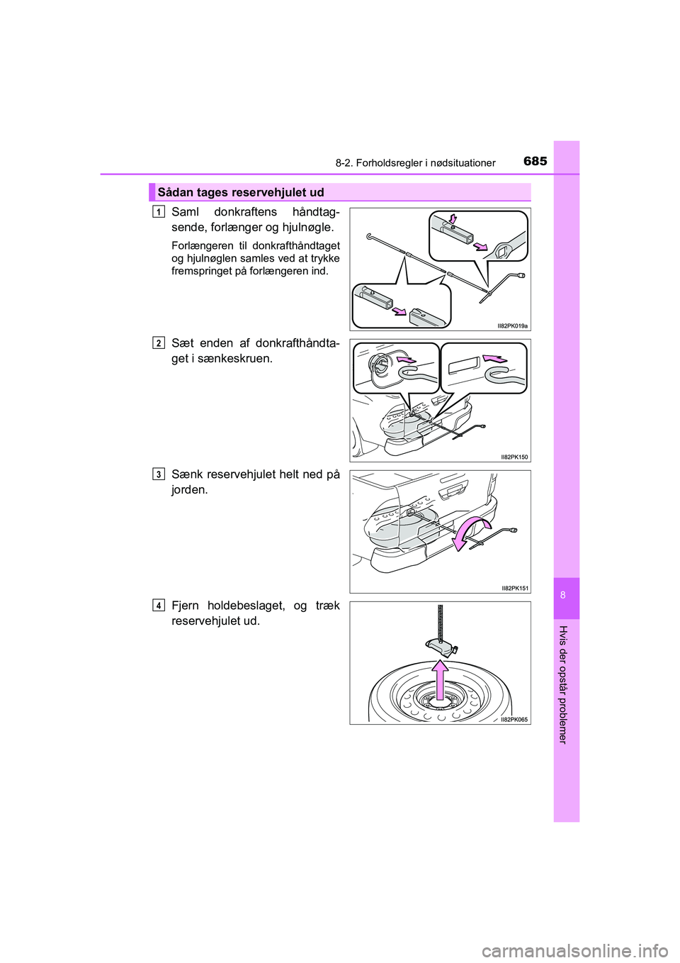 TOYOTA HILUX 2021  Brugsanvisning (in Danish) 6858-2. Forholdsregler i nødsituationer
HILUX OM0K641DK
8
Hvis der opstår problemer
Saml donkraftens håndtag-
sende, forlænger og hjulnøgle.
Forlængeren til donkrafthåndtaget
og hjulnøglen sam