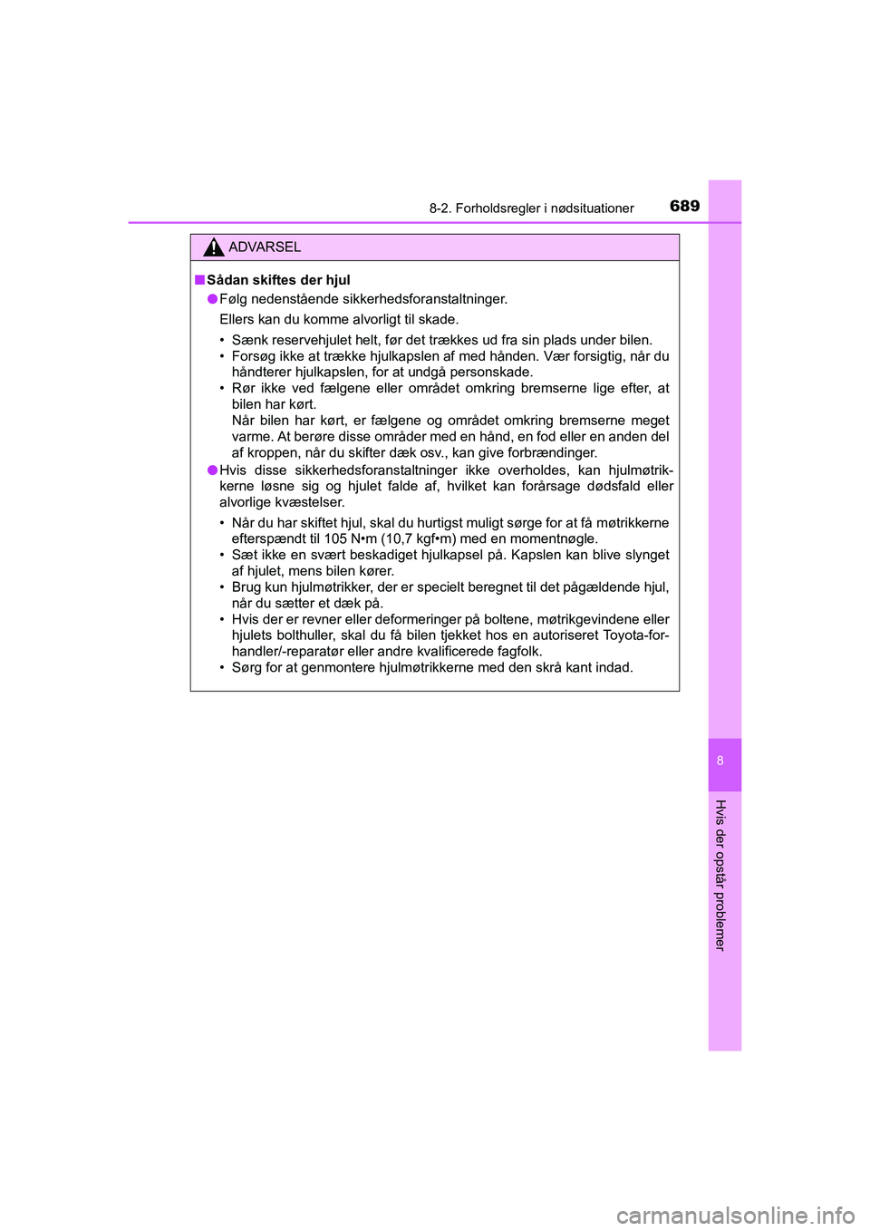 TOYOTA HILUX 2021  Brugsanvisning (in Danish) 6898-2. Forholdsregler i nødsituationer
HILUX OM0K641DK
8
Hvis der opstår problemer
ADVARSEL
nSådan skiftes der hjul
l Følg nedenstående sikkerhedsforanstaltninger.
Ellers kan du komme alvorligt 