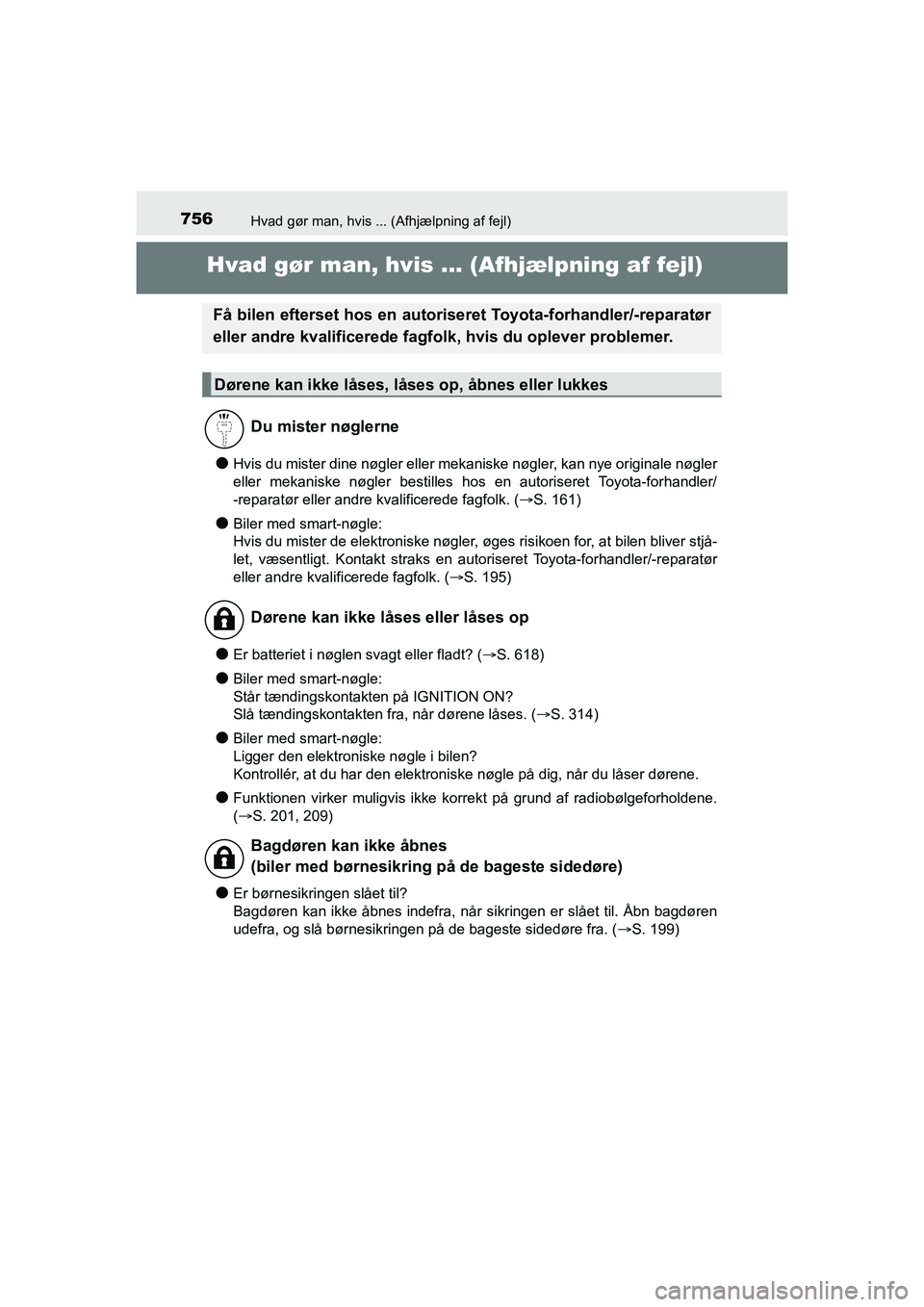 TOYOTA HILUX 2021  Brugsanvisning (in Danish) 756Hvad gør man, hvis ... (Afhjælpning af fejl)
HILUX OM0K641DK
Hvad gør man, hvis ... (Afhjælpning af fejl)
lHvis du mister dine nøgler eller mekaniske nøgler, kan nye originale nøgler
eller m