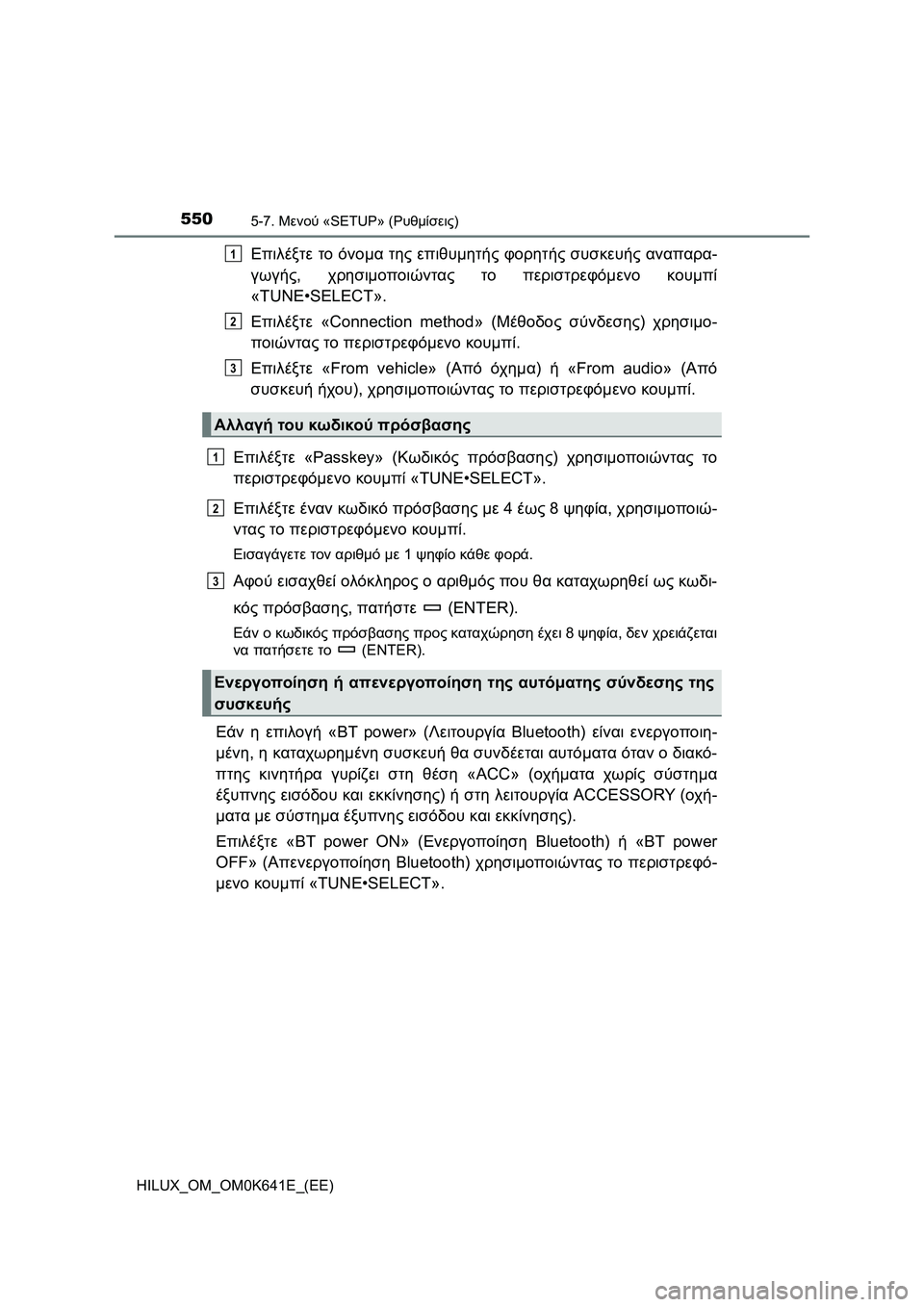 TOYOTA HILUX 2021 ΟΔΗΓΌΣ ΧΡΉΣΗΣ (in Greek) 5505-7. Μενού «SETUP» (Ρυθμίσεις)
HILUX_OM_OM0K641E_(EE)
Επιλέξτε το όνομα της επιθυμητής φορητής συσκευής αναπαρα-
γωγής, χρη TOYOTA HILUX 2021 ΟΔΗΓΌΣ ΧΡΉΣΗΣ (in Greek) 5505-7. Μενού «SETUP» (Ρυθμίσεις)
HILUX_OM_OM0K641E_(EE)
Επιλέξτε το όνομα της επιθυμητής φορητής συσκευής αναπαρα-
γωγής, χρη