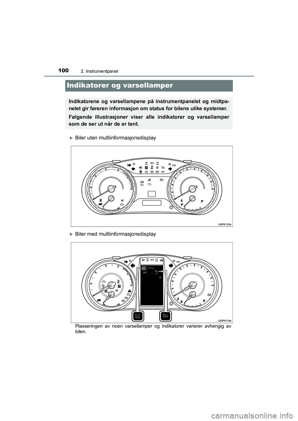 TOYOTA HILUX 2021 Instruksjoner for bruk (in Norwegian) 1002. Instrumentpanel
HILUX OM0K641NO
Indikatorer og varsellamper
Biler uten multiinformasjonsdisplay
Biler med multiinformasjonsdisplay
Plasseringen av noen varsellamper og indikatorer varierer TOYOTA HILUX 2021 Instruksjoner for bruk (in Norwegian) 1002. Instrumentpanel
HILUX OM0K641NO
Indikatorer og varsellamper
Biler uten multiinformasjonsdisplay
Biler med multiinformasjonsdisplay
Plasseringen av noen varsellamper og indikatorer varierer