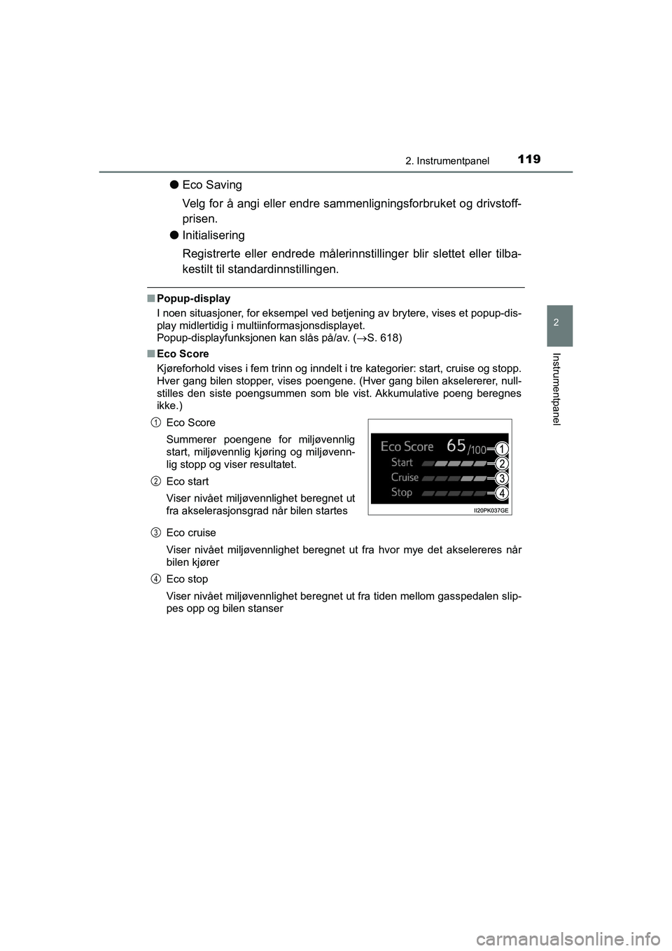 TOYOTA HILUX 2021  Instruksjoner for bruk (in Norwegian) 1192. Instrumentpanel
2
Instrumentpanel
HILUX OM0K641NO
lEco Saving
Velg for å angi eller endre sammenligningsforbruket og drivstoff-
prisen.
l Initialisering
Registrerte eller endrede målerinnstill