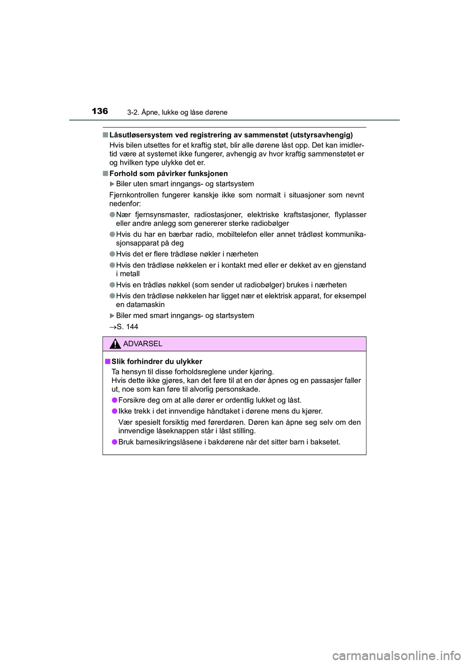 TOYOTA HILUX 2021 Instruksjoner for bruk (in Norwegian) 1363-2. Åpne, lukke og låse dørene
HILUX OM0K641NO
nLåsutløsersystem ved registrering av sammenstøt (utstyrsavhengig)
Hvis bilen utsettes for et kraftig støt, blir alle dørene låst \
opp. De TOYOTA HILUX 2021 Instruksjoner for bruk (in Norwegian) 1363-2. Åpne, lukke og låse dørene
HILUX OM0K641NO
nLåsutløsersystem ved registrering av sammenstøt (utstyrsavhengig)
Hvis bilen utsettes for et kraftig støt, blir alle dørene låst \
opp. De