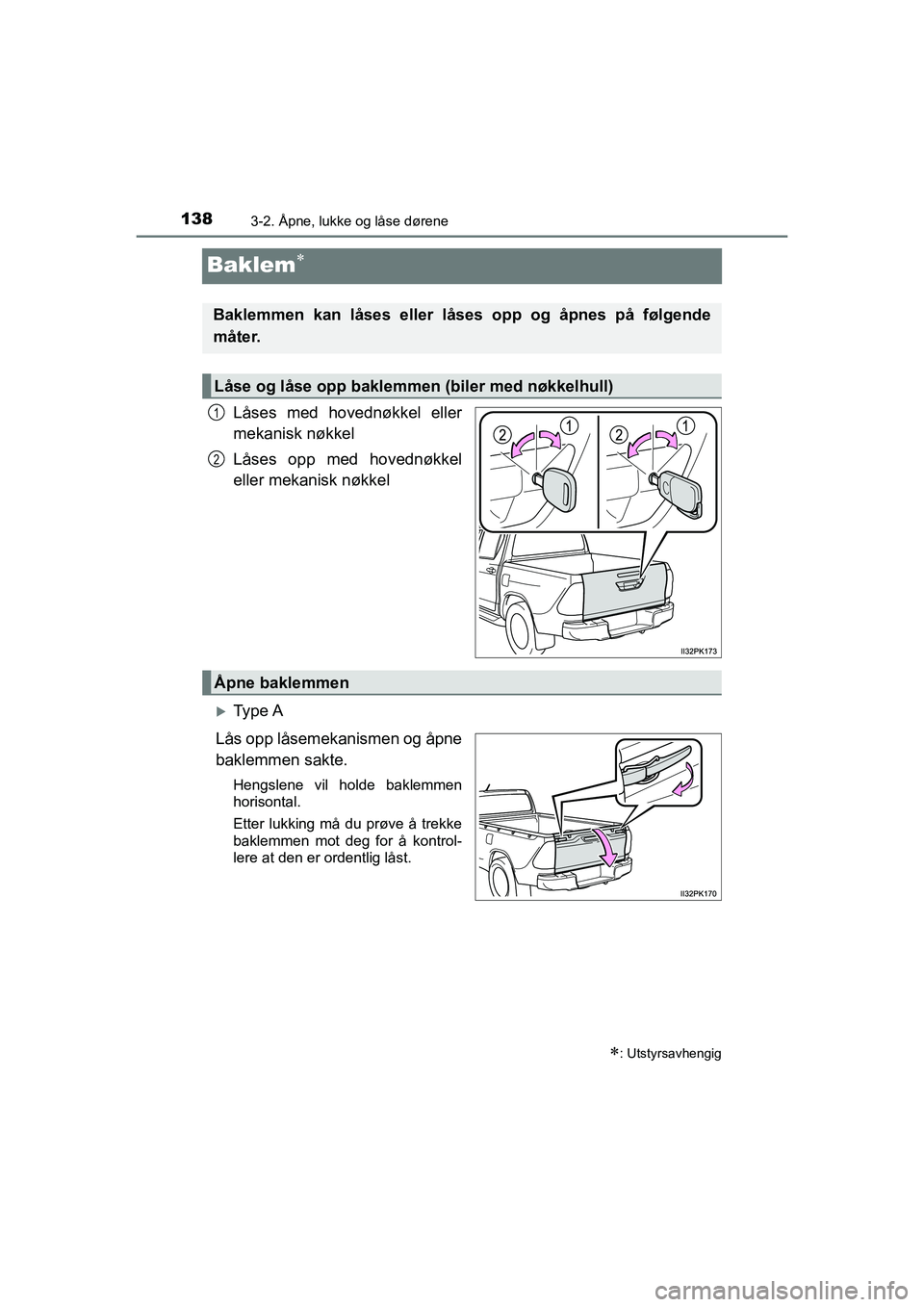 TOYOTA HILUX 2021 Instruksjoner for bruk (in Norwegian) 1383-2. Åpne, lukke og låse dørene
HILUX OM0K641NO
Baklem
Låses med hovednøkkel eller
mekanisk nøkkel
Låses opp med hovednøkkel
eller mekanisk nøkkel
Ty p e A
Lås opp låsemekanismen TOYOTA HILUX 2021 Instruksjoner for bruk (in Norwegian) 1383-2. Åpne, lukke og låse dørene
HILUX OM0K641NO
Baklem
Låses med hovednøkkel eller
mekanisk nøkkel
Låses opp med hovednøkkel
eller mekanisk nøkkel
Ty p e A
Lås opp låsemekanismen