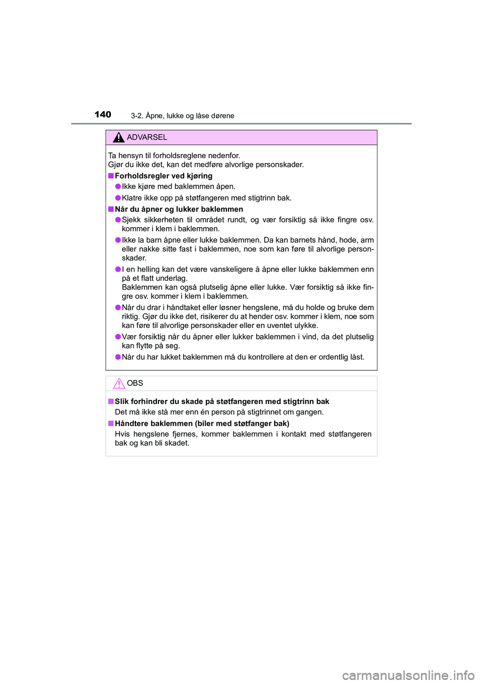 TOYOTA HILUX 2021  Instruksjoner for bruk (in Norwegian) 1403-2. Åpne, lukke og låse dørene
HILUX OM0K641NO
ADVARSEL
Ta hensyn til forholdsreglene nedenfor. 
Gjør du ikke det, kan det medføre alvorlige personskader.
nForholdsregler ved kjøring
l Ikke 