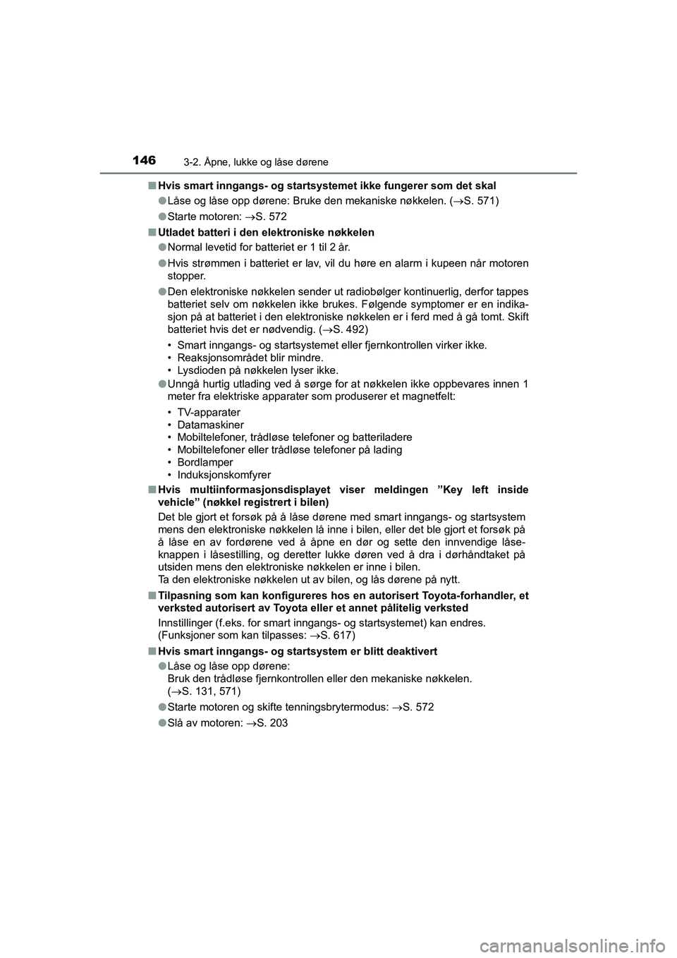 TOYOTA HILUX 2021 Instruksjoner for bruk (in Norwegian) 1463-2. Åpne, lukke og låse dørene
HILUX OM0K641NOn
Hvis smart inngangs- og startsyst emet ikke fungerer som det skal
l Låse og låse opp dørene: Bruke den mekaniske nøkkelen. ( S. 571)
l Sta TOYOTA HILUX 2021 Instruksjoner for bruk (in Norwegian) 1463-2. Åpne, lukke og låse dørene
HILUX OM0K641NOn
Hvis smart inngangs- og startsyst emet ikke fungerer som det skal
l Låse og låse opp dørene: Bruke den mekaniske nøkkelen. ( S. 571)
l Sta