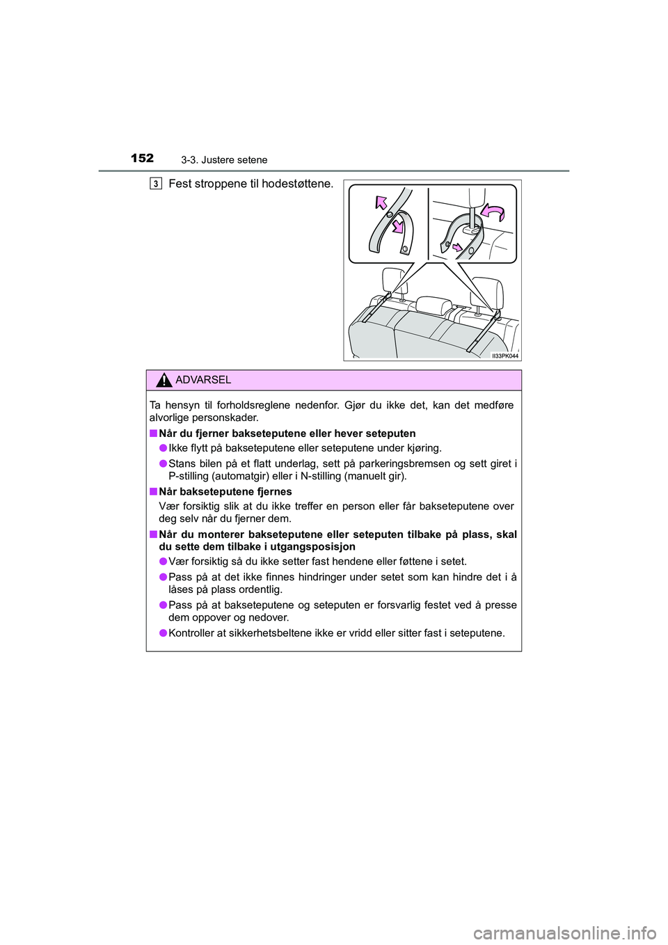 TOYOTA HILUX 2021 Instruksjoner for bruk (in Norwegian) 1523-3. Justere setene
HILUX OM0K641NO
Fest stroppene til hodestøttene.3
ADVARSEL
Ta hensyn til forholdsreglene nedenfor. Gjør du ikke det, kan det medføre
alvorlige personskader.
nNår du fjerner TOYOTA HILUX 2021 Instruksjoner for bruk (in Norwegian) 1523-3. Justere setene
HILUX OM0K641NO
Fest stroppene til hodestøttene.3
ADVARSEL
Ta hensyn til forholdsreglene nedenfor. Gjør du ikke det, kan det medføre
alvorlige personskader.
nNår du fjerner