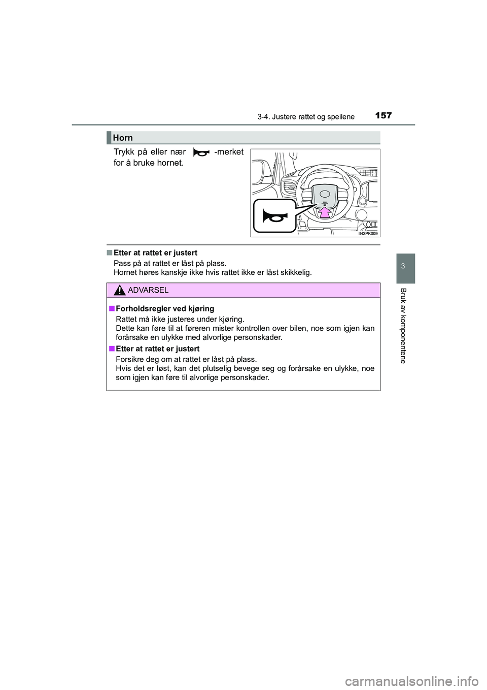 TOYOTA HILUX 2021  Instruksjoner for bruk (in Norwegian) 1573-4. Justere rattet og speilene
3
Bruk av komponentene
HILUX OM0K641NO
Trykk på eller nær  -merket
for å bruke hornet.
nEtter at rattet er justert
Pass på at rattet er låst på plass.
Hornet h
