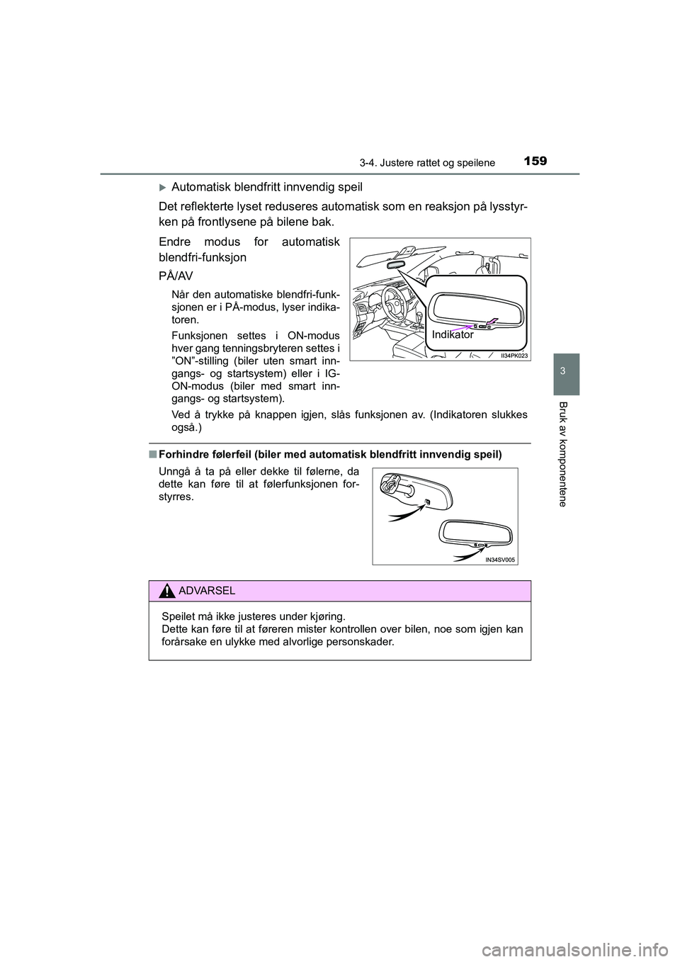 TOYOTA HILUX 2021 Instruksjoner for bruk (in Norwegian) 1593-4. Justere rattet og speilene
3
Bruk av komponentene
HILUX OM0K641NO
Automatisk blendfritt innvendig speil
Det reflekterte lyset reduseres autom atisk som en reaksjon på lysstyr-
ken på fron TOYOTA HILUX 2021 Instruksjoner for bruk (in Norwegian) 1593-4. Justere rattet og speilene
3
Bruk av komponentene
HILUX OM0K641NO
Automatisk blendfritt innvendig speil
Det reflekterte lyset reduseres autom atisk som en reaksjon på lysstyr-
ken på fron