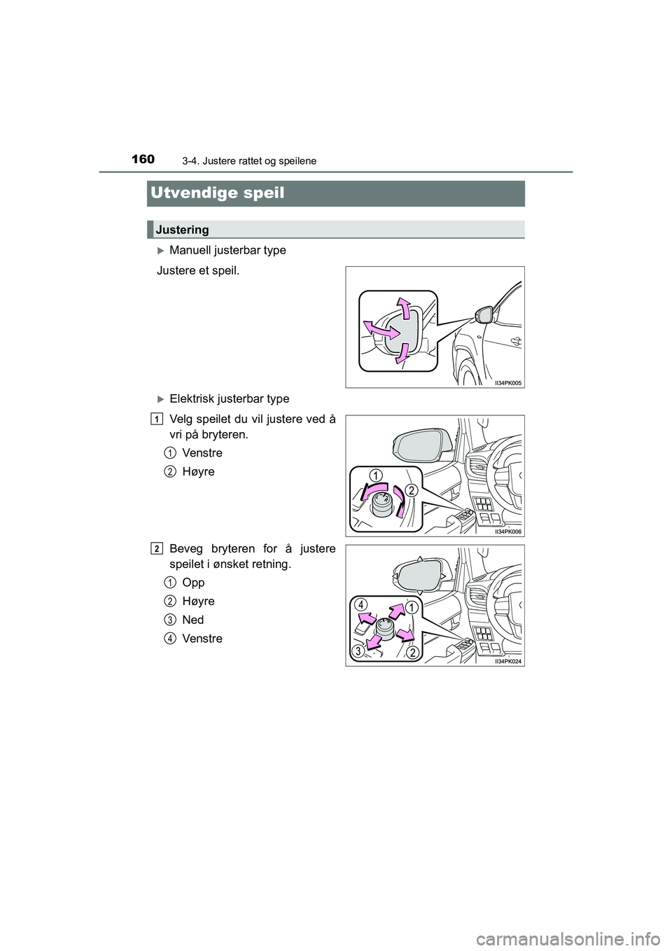 TOYOTA HILUX 2021 Instruksjoner for bruk (in Norwegian) 1603-4. Justere rattet og speilene
HILUX OM0K641NO
Utvendige speil
Manuell justerbar type
Justere et speil.
Elektrisk justerbar type
Velg speilet du vil justere ved å
vri på bryteren. Ve n s t TOYOTA HILUX 2021 Instruksjoner for bruk (in Norwegian) 1603-4. Justere rattet og speilene
HILUX OM0K641NO
Utvendige speil
Manuell justerbar type
Justere et speil.
Elektrisk justerbar type
Velg speilet du vil justere ved å
vri på bryteren. Ve n s t