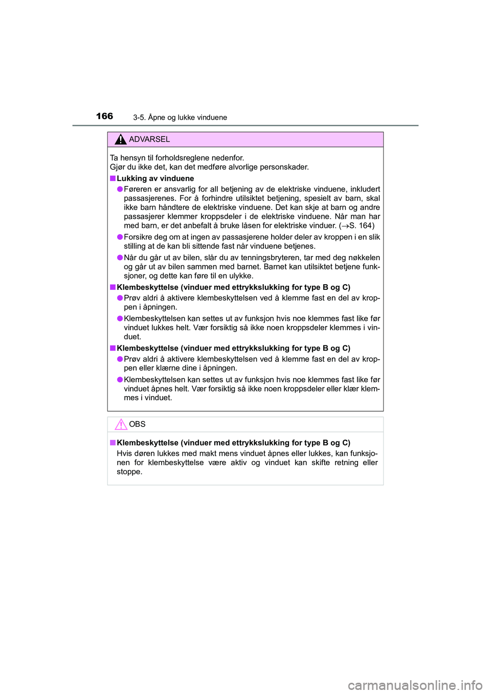 TOYOTA HILUX 2021 Instruksjoner for bruk (in Norwegian) 1663-5. Åpne og lukke vinduene
HILUX OM0K641NO
ADVARSEL
Ta hensyn til forholdsreglene nedenfor.
Gjør du ikke det, kan det medføre alvorlige personskader.
nLukking av vinduene
l Føreren er ansvarl TOYOTA HILUX 2021 Instruksjoner for bruk (in Norwegian) 1663-5. Åpne og lukke vinduene
HILUX OM0K641NO
ADVARSEL
Ta hensyn til forholdsreglene nedenfor.
Gjør du ikke det, kan det medføre alvorlige personskader.
nLukking av vinduene
l Føreren er ansvarl