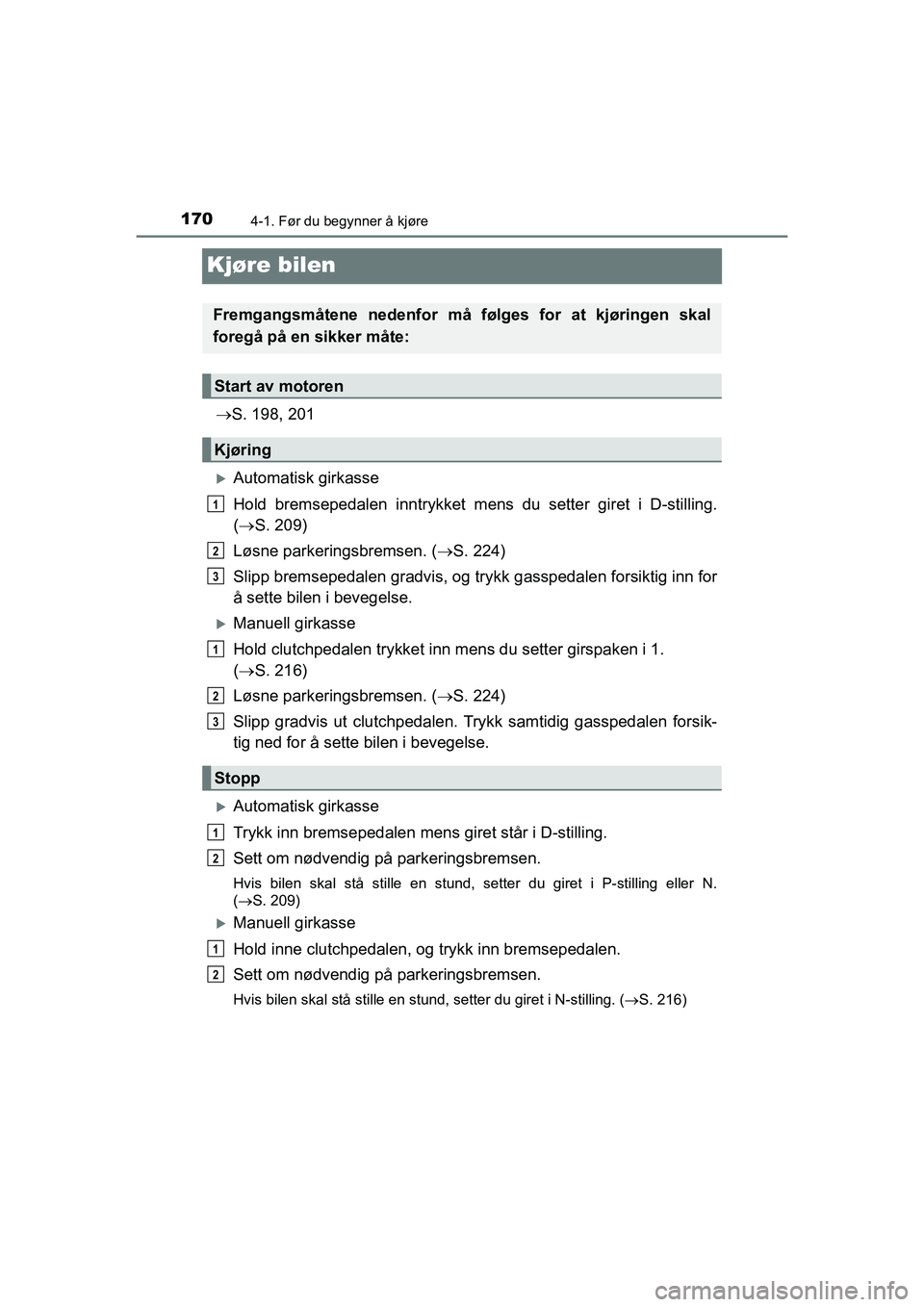 TOYOTA HILUX 2021 Instruksjoner for bruk (in Norwegian) 1704-1. Før du begynner å kjøre
HILUX OM0K641NO
Kjøre bilen
S. 198, 201
Automatisk girkasse
Hold bremsepedalen innt rykket mens du setter giret i D-stilling.
( S. 209)
Løsne parkeringsb TOYOTA HILUX 2021 Instruksjoner for bruk (in Norwegian) 1704-1. Før du begynner å kjøre
HILUX OM0K641NO
Kjøre bilen
S. 198, 201
Automatisk girkasse
Hold bremsepedalen innt rykket mens du setter giret i D-stilling.
( S. 209)
Løsne parkeringsb