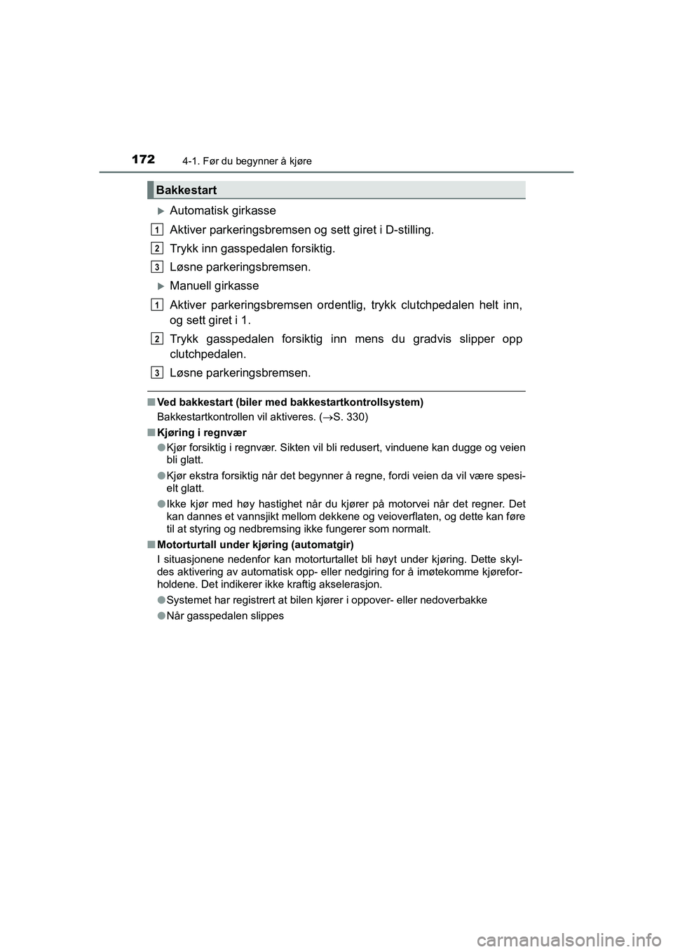 TOYOTA HILUX 2021 Instruksjoner for bruk (in Norwegian) 1724-1. Før du begynner å kjøre
HILUX OM0K641NO
Automatisk girkasse
Aktiver parkeringsbremsen og sett giret i D-stilling.
Trykk inn gasspedalen forsiktig.
Løsne parkeringsbremsen.
Manuell gi TOYOTA HILUX 2021 Instruksjoner for bruk (in Norwegian) 1724-1. Før du begynner å kjøre
HILUX OM0K641NO
Automatisk girkasse
Aktiver parkeringsbremsen og sett giret i D-stilling.
Trykk inn gasspedalen forsiktig.
Løsne parkeringsbremsen.
Manuell gi