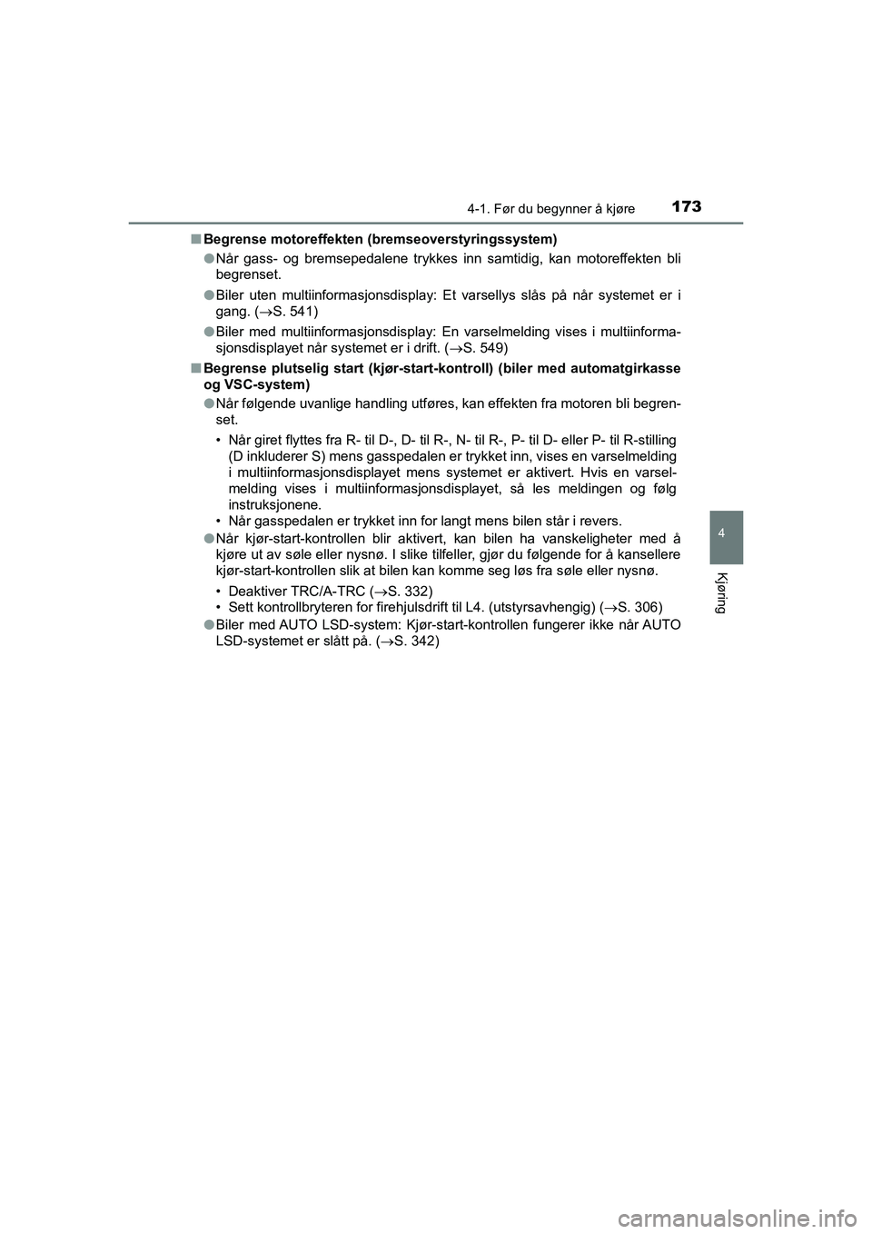 TOYOTA HILUX 2021 Instruksjoner for bruk (in Norwegian) 1734-1. Før du begynner å kjøre
4
Kjøring
HILUX OM0K641NOn
Begrense motoreffekten (bremseoverstyringssystem)
lNår gass- og bremsepedalene trykkes inn samtidig, kan motoreffekten bli
begrenset.
l TOYOTA HILUX 2021 Instruksjoner for bruk (in Norwegian) 1734-1. Før du begynner å kjøre
4
Kjøring
HILUX OM0K641NOn
Begrense motoreffekten (bremseoverstyringssystem)
lNår gass- og bremsepedalene trykkes inn samtidig, kan motoreffekten bli
begrenset.
l