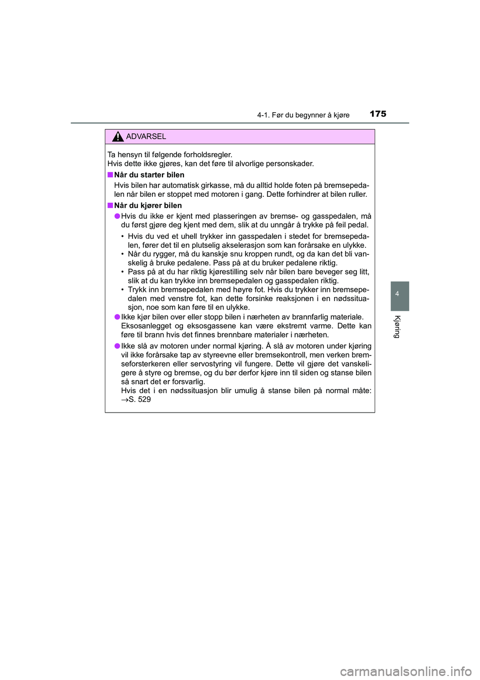TOYOTA HILUX 2021 Instruksjoner for bruk (in Norwegian) 1754-1. Før du begynner å kjøre
4
Kjøring
HILUX OM0K641NO
ADVARSEL
Ta hensyn til følgende forholdsregler.
Hvis dette ikke gjøres, kan det føre til alvorlige personskader.
nNår du starter bilen TOYOTA HILUX 2021 Instruksjoner for bruk (in Norwegian) 1754-1. Før du begynner å kjøre
4
Kjøring
HILUX OM0K641NO
ADVARSEL
Ta hensyn til følgende forholdsregler.
Hvis dette ikke gjøres, kan det føre til alvorlige personskader.
nNår du starter bilen