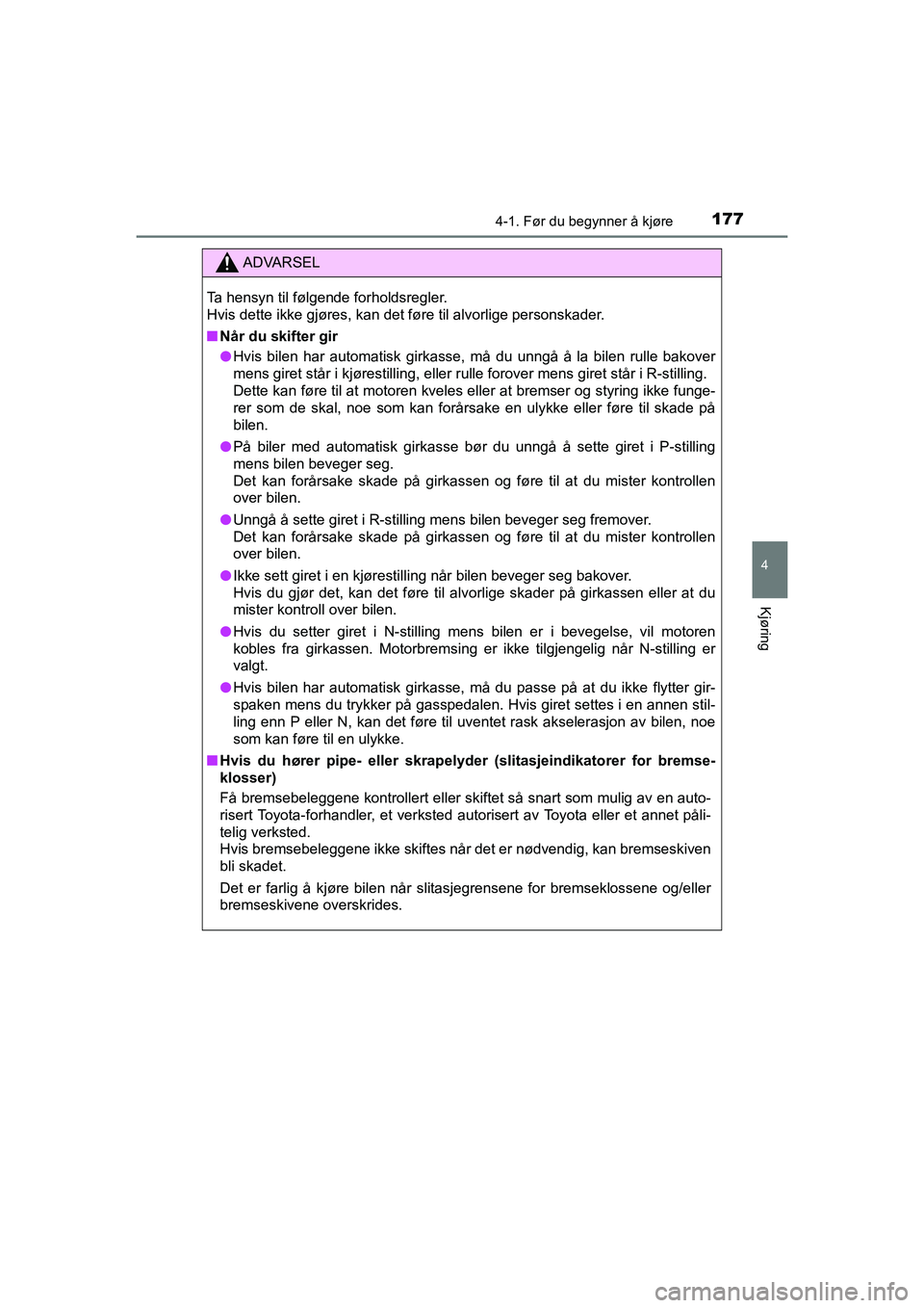 TOYOTA HILUX 2021 Instruksjoner for bruk (in Norwegian) 1774-1. Før du begynner å kjøre
4
Kjøring
HILUX OM0K641NO
ADVARSEL
Ta hensyn til følgende forholdsregler.
Hvis dette ikke gjøres, kan det føre til alvorlige personskader.
nNår du skifter gir
l TOYOTA HILUX 2021 Instruksjoner for bruk (in Norwegian) 1774-1. Før du begynner å kjøre
4
Kjøring
HILUX OM0K641NO
ADVARSEL
Ta hensyn til følgende forholdsregler.
Hvis dette ikke gjøres, kan det føre til alvorlige personskader.
nNår du skifter gir
l