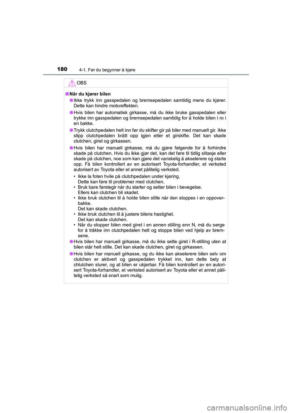 TOYOTA HILUX 2021 Instruksjoner for bruk (in Norwegian) 1804-1. Før du begynner å kjøre
HILUX OM0K641NO
OBS
nNår du kjører bilen
l Ikke trykk inn gasspedalen og bremsepedalen samtidig mens du kjører.
Dette kan hindre motoreffekten.
l Hvis bilen har a TOYOTA HILUX 2021 Instruksjoner for bruk (in Norwegian) 1804-1. Før du begynner å kjøre
HILUX OM0K641NO
OBS
nNår du kjører bilen
l Ikke trykk inn gasspedalen og bremsepedalen samtidig mens du kjører.
Dette kan hindre motoreffekten.
l Hvis bilen har a