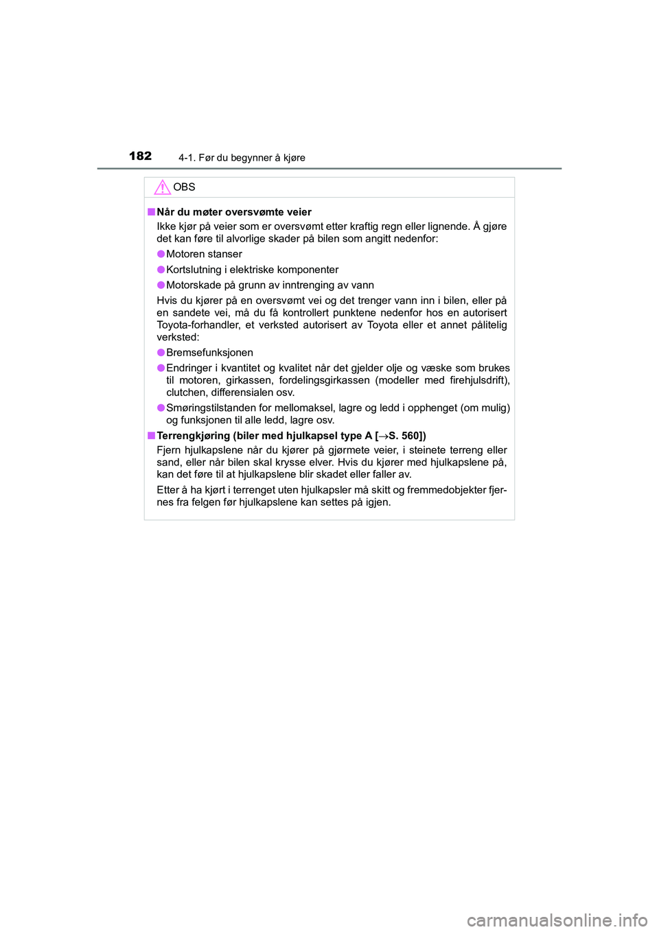 TOYOTA HILUX 2021 Instruksjoner for bruk (in Norwegian) 1824-1. Før du begynner å kjøre
HILUX OM0K641NO
OBS
nNår du møter oversvømte veier
Ikke kjør på veier som er oversvømt etter kraftig regn eller lignende. Å gjøre
det kan føre til alvorlige TOYOTA HILUX 2021 Instruksjoner for bruk (in Norwegian) 1824-1. Før du begynner å kjøre
HILUX OM0K641NO
OBS
nNår du møter oversvømte veier
Ikke kjør på veier som er oversvømt etter kraftig regn eller lignende. Å gjøre
det kan føre til alvorlige