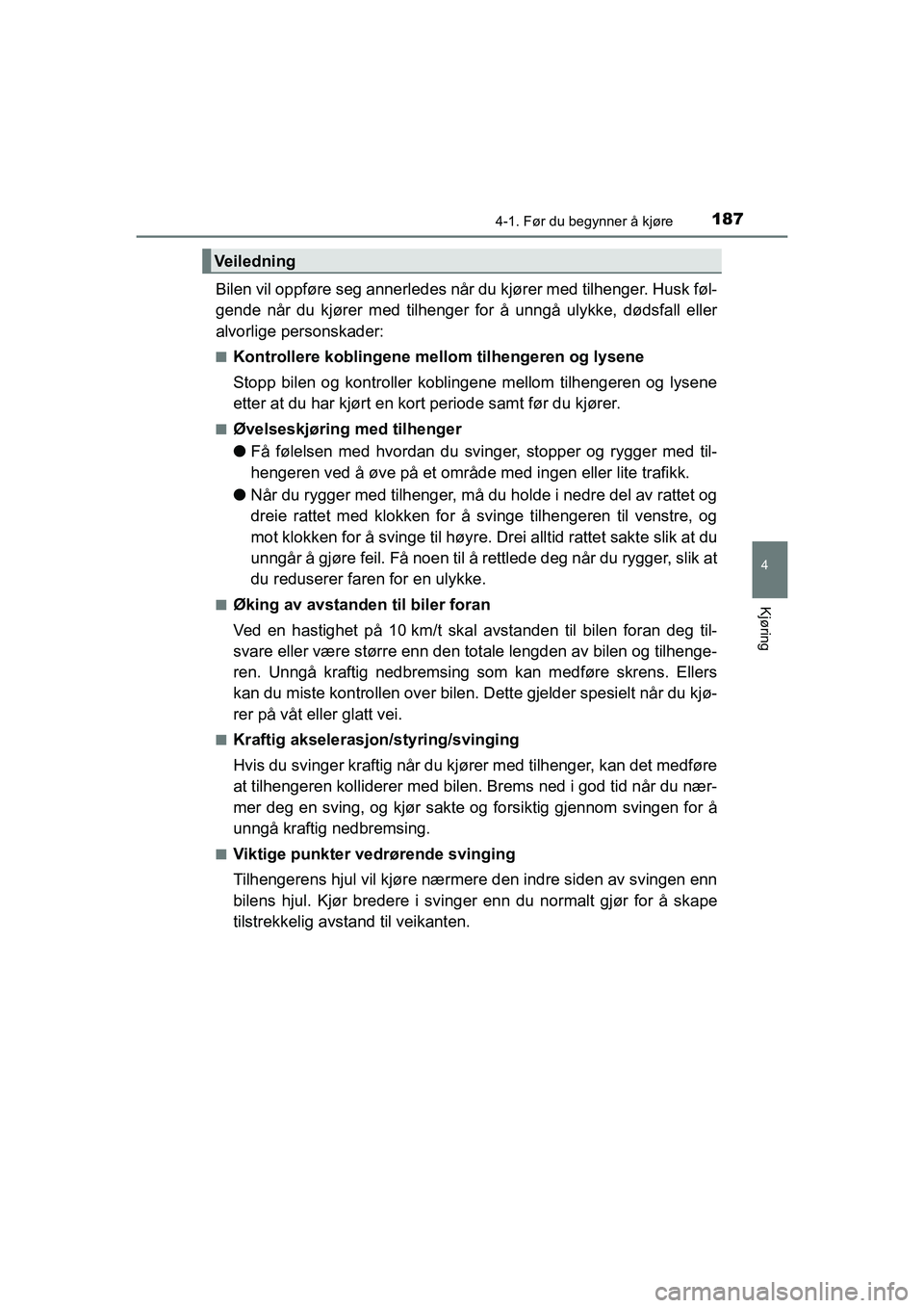 TOYOTA HILUX 2021 Instruksjoner for bruk (in Norwegian) 1874-1. Før du begynner å kjøre
4
Kjøring
HILUX OM0K641NO
Bilen vil oppføre seg annerledes når du kjører med tilhenger. Husk føl-
gende når du kjører med tilhenger for å unngå ulykke, død TOYOTA HILUX 2021 Instruksjoner for bruk (in Norwegian) 1874-1. Før du begynner å kjøre
4
Kjøring
HILUX OM0K641NO
Bilen vil oppføre seg annerledes når du kjører med tilhenger. Husk føl-
gende når du kjører med tilhenger for å unngå ulykke, død