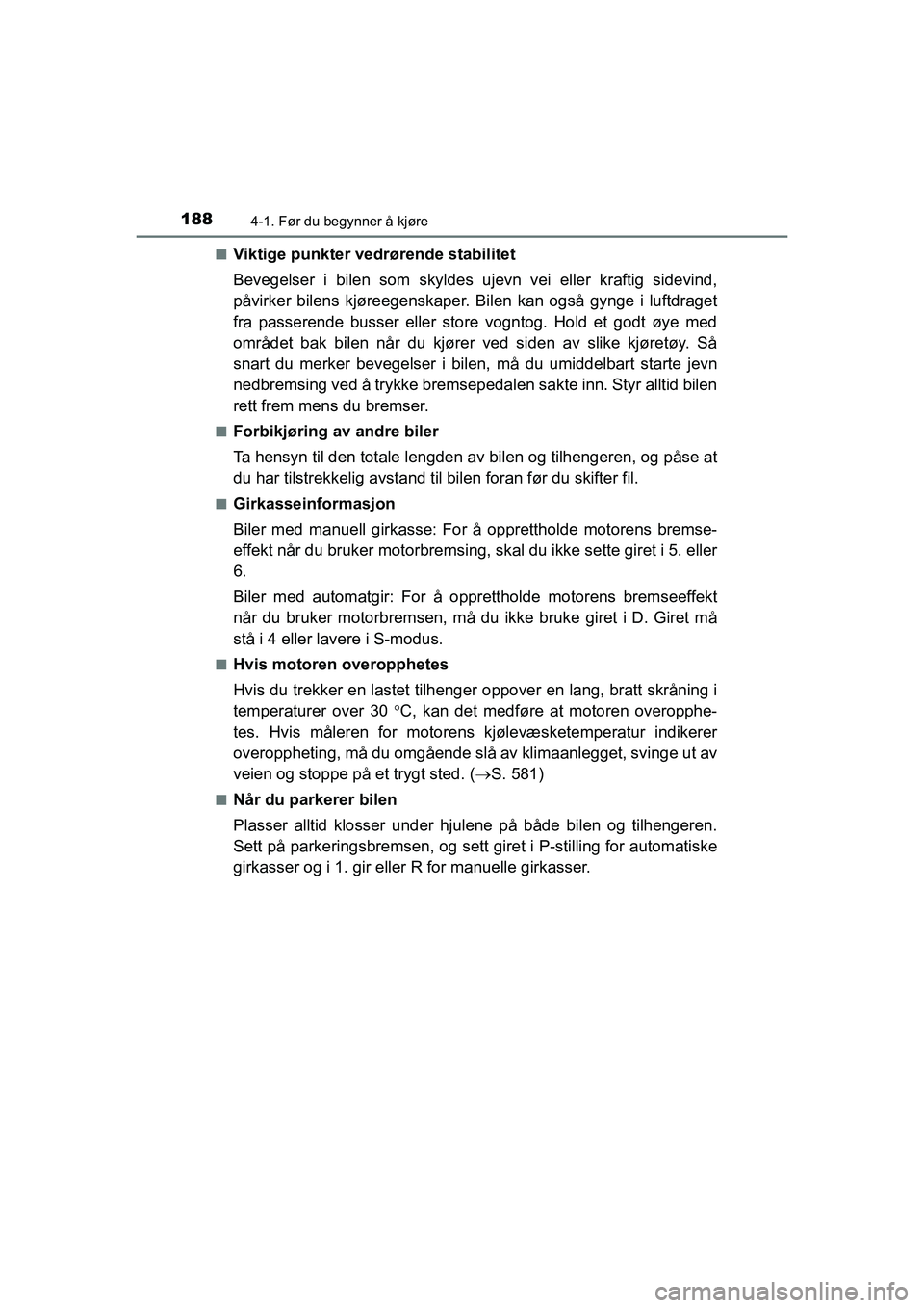TOYOTA HILUX 2021 Instruksjoner for bruk (in Norwegian) 1884-1. Før du begynner å kjøre
HILUX OM0K641NOn
Viktige punkter vedrørende stabilitet
Bevegelser i bilen som skyldes uj
evn vei eller kraftig sidevind,
påvirker bilens kjøreegenskaper. Bilen k TOYOTA HILUX 2021 Instruksjoner for bruk (in Norwegian) 1884-1. Før du begynner å kjøre
HILUX OM0K641NOn
Viktige punkter vedrørende stabilitet
Bevegelser i bilen som skyldes uj
evn vei eller kraftig sidevind,
påvirker bilens kjøreegenskaper. Bilen k