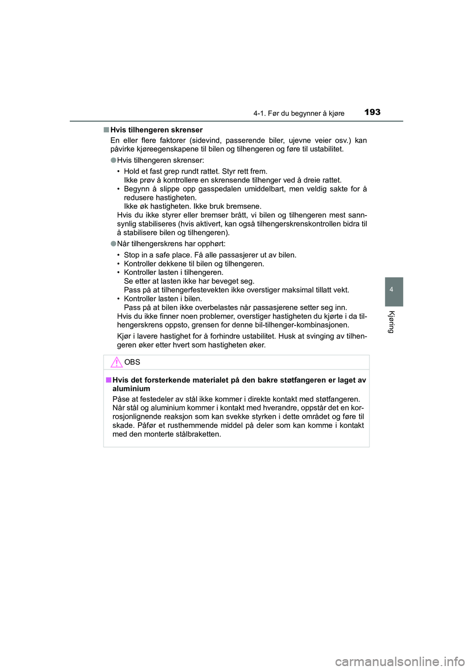 TOYOTA HILUX 2021 Instruksjoner for bruk (in Norwegian) 1934-1. Før du begynner å kjøre
4
Kjøring
HILUX OM0K641NOn
Hvis tilhengeren skrenser
En eller flere faktorer (sidevind, passerende biler, ujevne veier osv.) kan
påvirke kjøreegenskapene til bile TOYOTA HILUX 2021 Instruksjoner for bruk (in Norwegian) 1934-1. Før du begynner å kjøre
4
Kjøring
HILUX OM0K641NOn
Hvis tilhengeren skrenser
En eller flere faktorer (sidevind, passerende biler, ujevne veier osv.) kan
påvirke kjøreegenskapene til bile