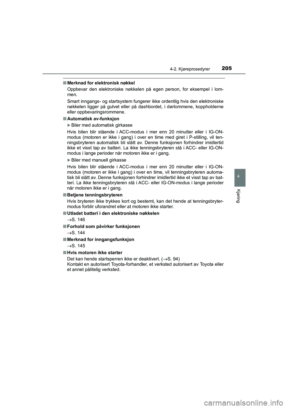 TOYOTA HILUX 2021 Instruksjoner for bruk (in Norwegian) 2054-2. Kjøreprosedyrer
4
Kjøring
HILUX OM0K641NO
nMerknad for elektronisk nøkkel
Oppbevar den elektroniske nøkkelen på egen person, for eksempel i lom-
men.
Smart inngangs- og startsystem funger TOYOTA HILUX 2021 Instruksjoner for bruk (in Norwegian) 2054-2. Kjøreprosedyrer
4
Kjøring
HILUX OM0K641NO
nMerknad for elektronisk nøkkel
Oppbevar den elektroniske nøkkelen på egen person, for eksempel i lom-
men.
Smart inngangs- og startsystem funger