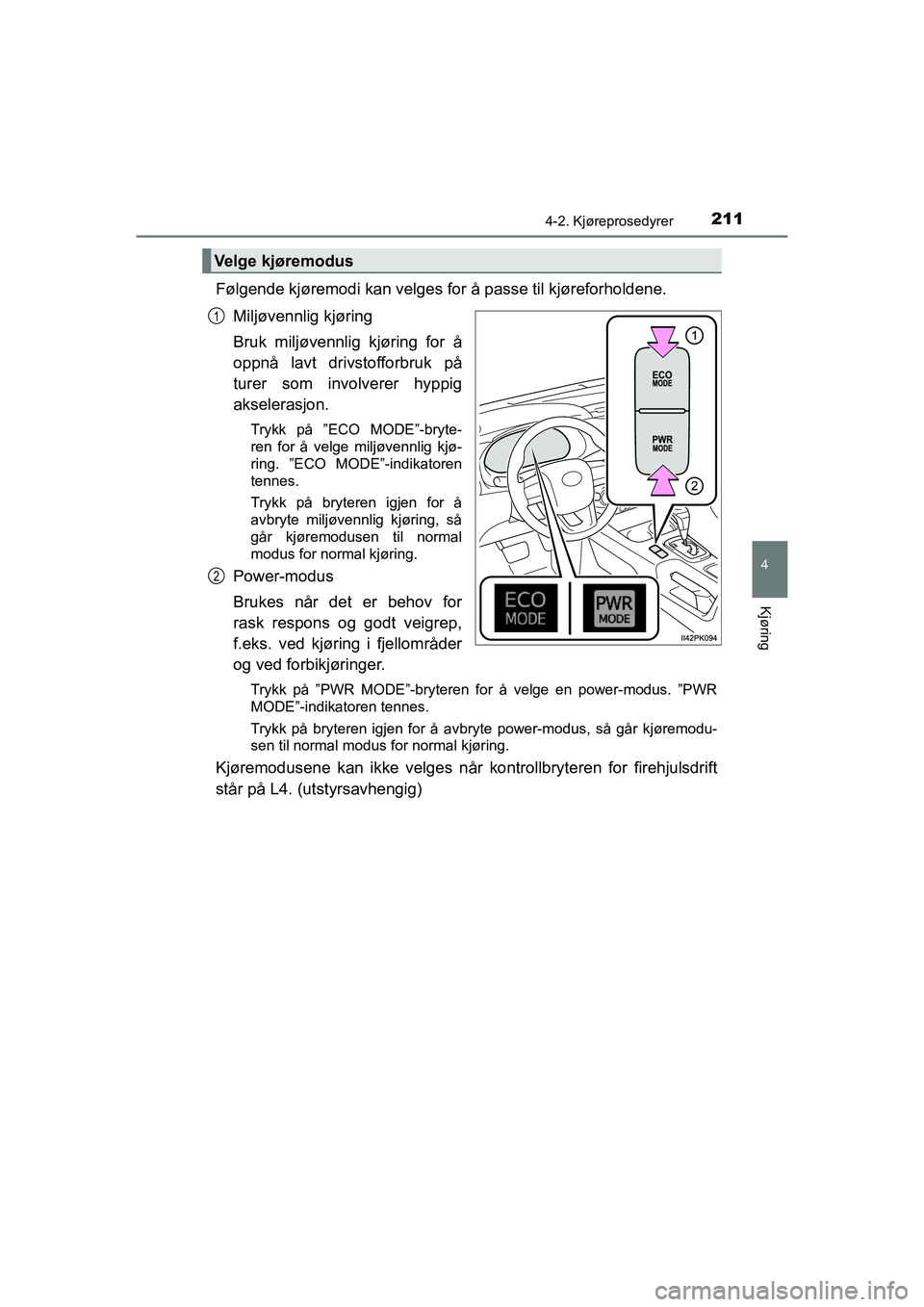 TOYOTA HILUX 2021 Instruksjoner for bruk (in Norwegian) 2114-2. Kjøreprosedyrer
4
Kjøring
HILUX OM0K641NO
Følgende kjøremodi kan velges for å passe til kjøreforholdene.Miljøvennlig kjøring
Bruk miljøvennlig kjøring for å
oppnå lavt drivstofforb TOYOTA HILUX 2021 Instruksjoner for bruk (in Norwegian) 2114-2. Kjøreprosedyrer
4
Kjøring
HILUX OM0K641NO
Følgende kjøremodi kan velges for å passe til kjøreforholdene.Miljøvennlig kjøring
Bruk miljøvennlig kjøring for å
oppnå lavt drivstofforb