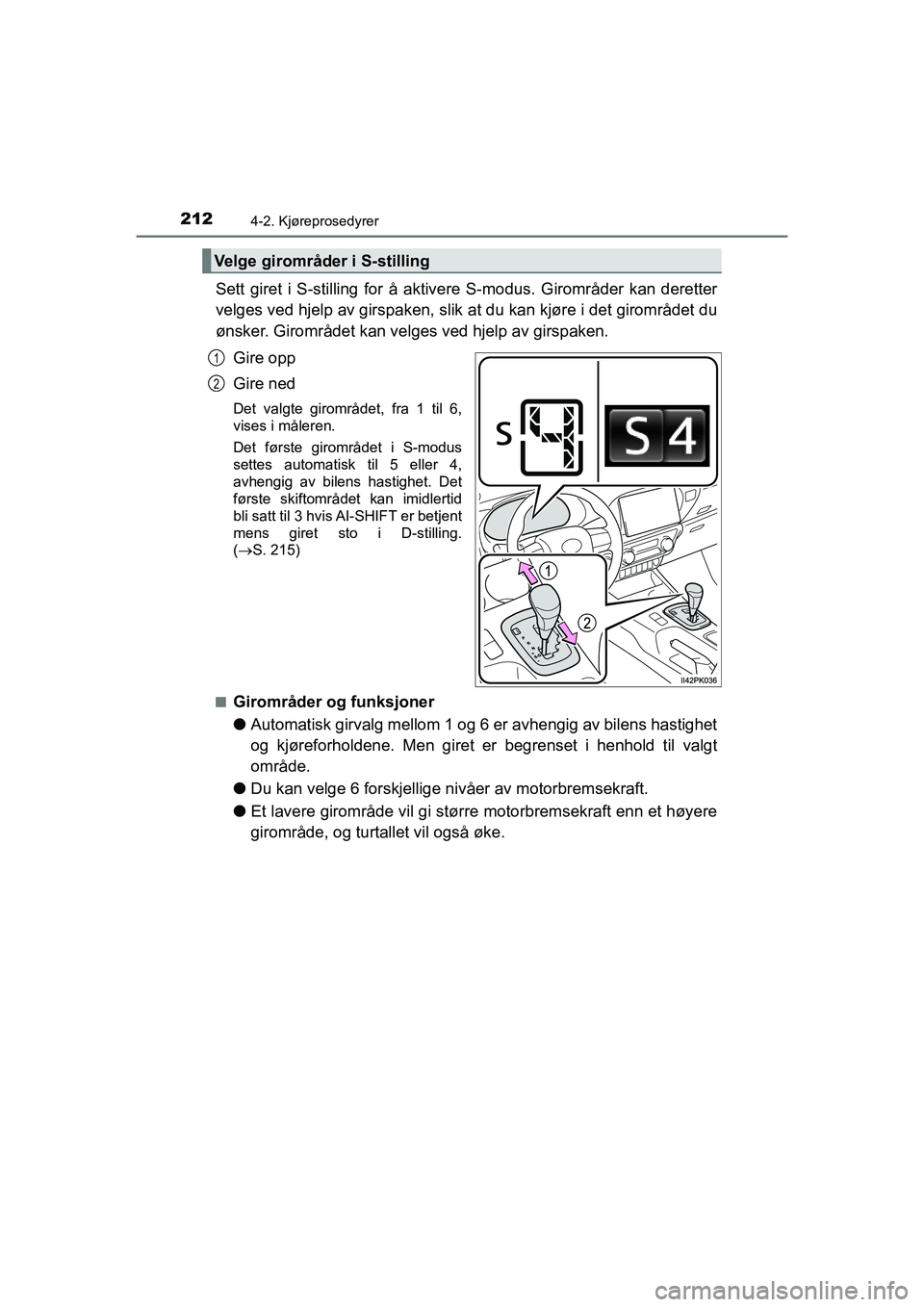 TOYOTA HILUX 2021 Instruksjoner for bruk (in Norwegian) 2124-2. Kjøreprosedyrer
HILUX OM0K641NO
Sett giret i S-stilling for å aktivere S-modus. Girområder kan deretter
velges ved hjelp av girspaken, slik at du kan kjøre i det girområdet du
ønsker. Gi TOYOTA HILUX 2021 Instruksjoner for bruk (in Norwegian) 2124-2. Kjøreprosedyrer
HILUX OM0K641NO
Sett giret i S-stilling for å aktivere S-modus. Girområder kan deretter
velges ved hjelp av girspaken, slik at du kan kjøre i det girområdet du
ønsker. Gi