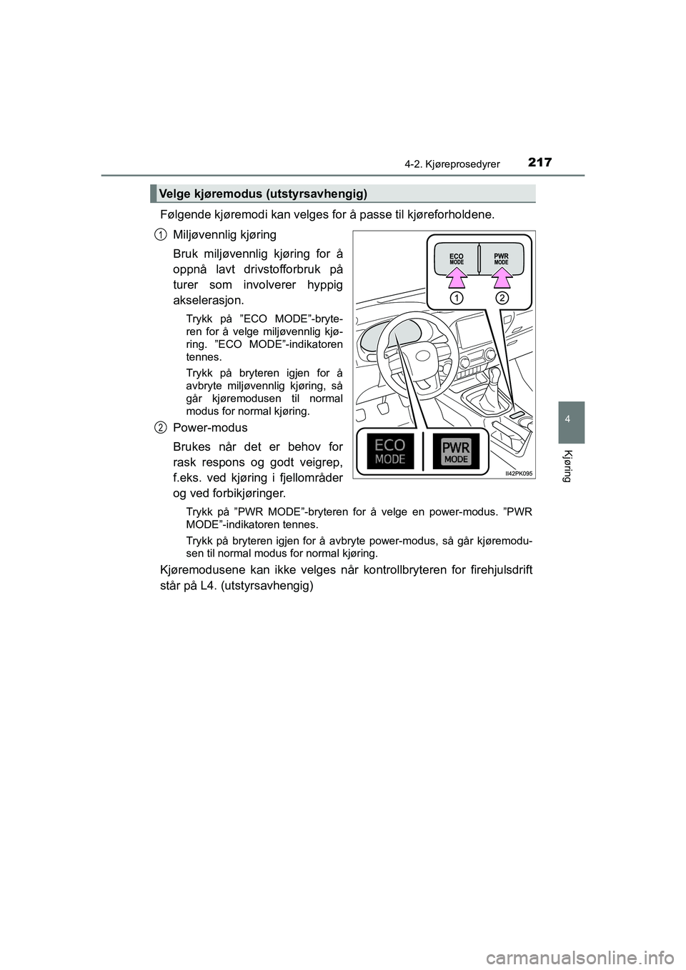 TOYOTA HILUX 2021 Instruksjoner for bruk (in Norwegian) 2174-2. Kjøreprosedyrer
4
Kjøring
HILUX OM0K641NO
Følgende kjøremodi kan velges for å passe til kjøreforholdene.Miljøvennlig kjøring
Bruk miljøvennlig kjøring for å
oppnå lavt drivstofforb TOYOTA HILUX 2021 Instruksjoner for bruk (in Norwegian) 2174-2. Kjøreprosedyrer
4
Kjøring
HILUX OM0K641NO
Følgende kjøremodi kan velges for å passe til kjøreforholdene.Miljøvennlig kjøring
Bruk miljøvennlig kjøring for å
oppnå lavt drivstofforb