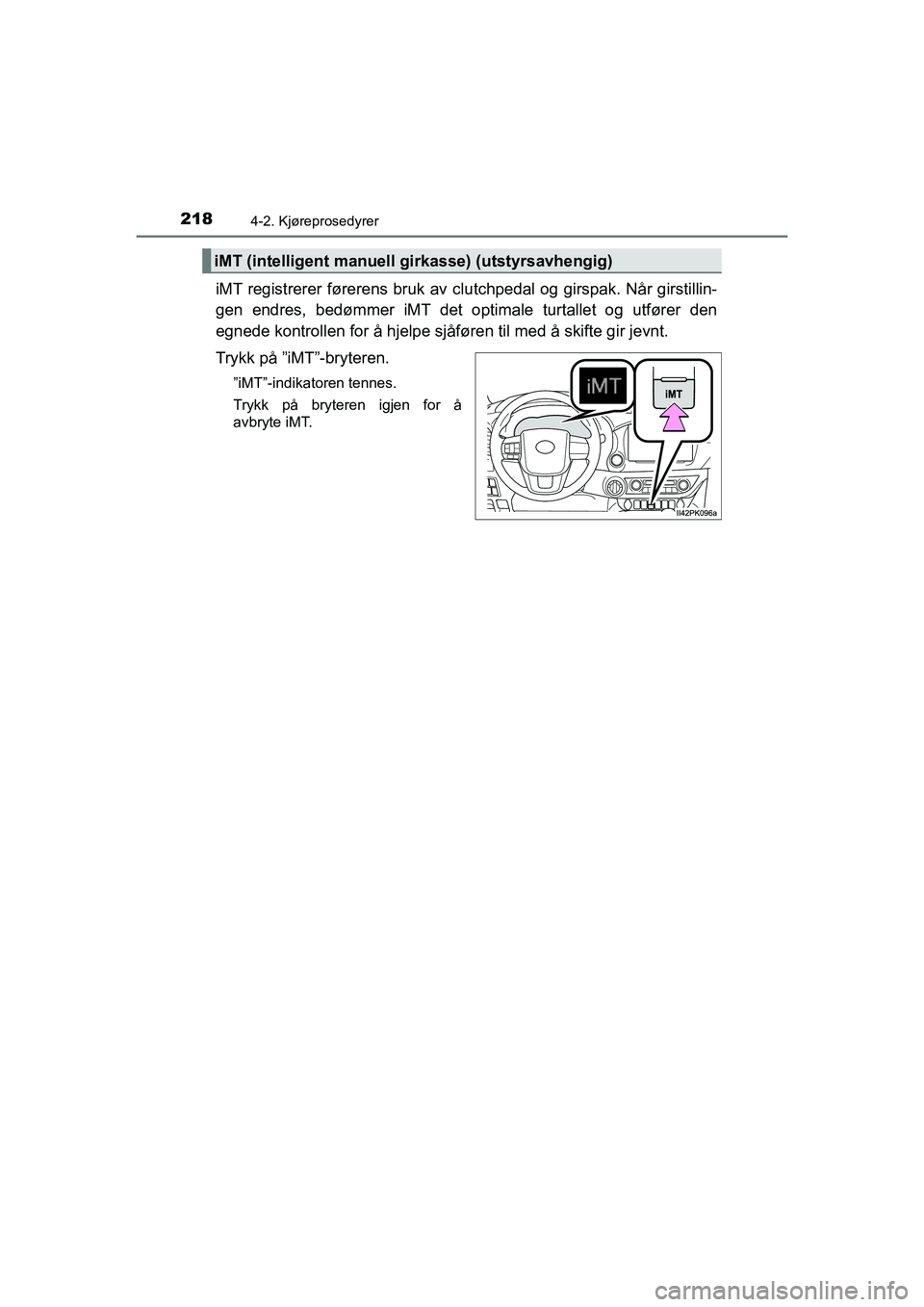 TOYOTA HILUX 2021 Instruksjoner for bruk (in Norwegian) 2184-2. Kjøreprosedyrer
HILUX OM0K641NO
iMT registrerer førerens bruk av clutchpedal og girspak. Når girstillin-
gen endres, bedømmer iMT det optimale turtallet og utfører den
egnede kontrollen f TOYOTA HILUX 2021 Instruksjoner for bruk (in Norwegian) 2184-2. Kjøreprosedyrer
HILUX OM0K641NO
iMT registrerer førerens bruk av clutchpedal og girspak. Når girstillin-
gen endres, bedømmer iMT det optimale turtallet og utfører den
egnede kontrollen f