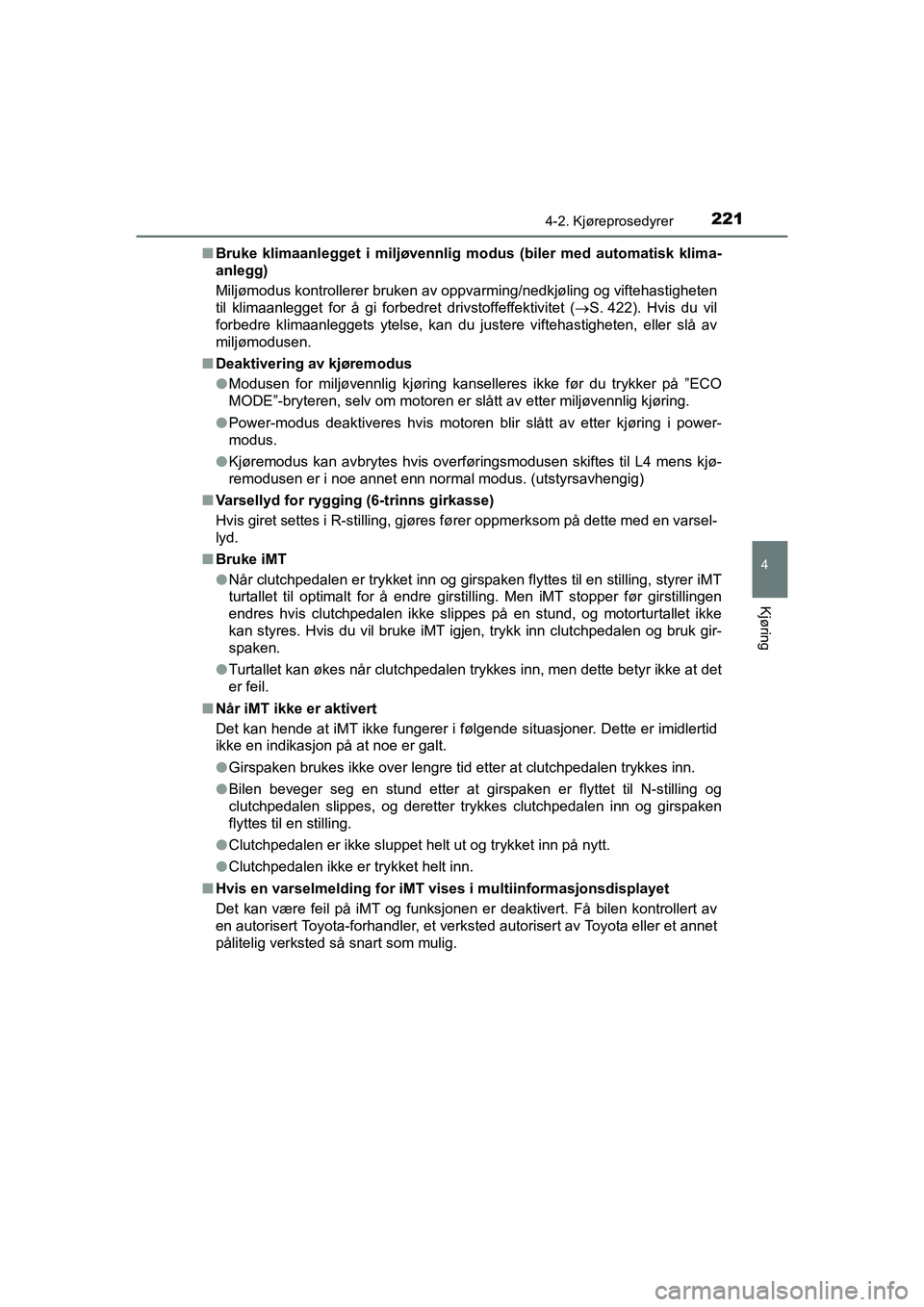 TOYOTA HILUX 2021  Instruksjoner for bruk (in Norwegian) 2214-2. Kjøreprosedyrer
4
Kjøring
HILUX OM0K641NOn
Bruke klimaanlegget i miljøvennlig  modus (biler med automatisk klima-
anlegg)
Miljømodus kontrollerer bruken av oppvarming/nedkjøling og vifteh