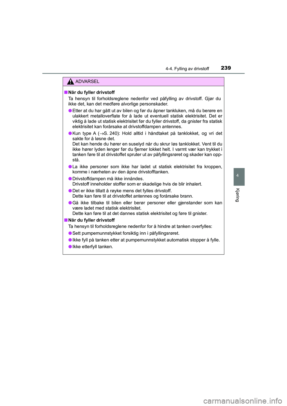 TOYOTA HILUX 2021 Instruksjoner for bruk (in Norwegian) 2394-4. Fylling av drivstoff
4
Kjøring
HILUX OM0K641NO
ADVARSEL
nNår du fyller drivstoff
Ta hensyn til forholdsreglene nedenfor ved påfylling av drivstoff. Gjør du
ikke det, kan det medføre alvor TOYOTA HILUX 2021 Instruksjoner for bruk (in Norwegian) 2394-4. Fylling av drivstoff
4
Kjøring
HILUX OM0K641NO
ADVARSEL
nNår du fyller drivstoff
Ta hensyn til forholdsreglene nedenfor ved påfylling av drivstoff. Gjør du
ikke det, kan det medføre alvor