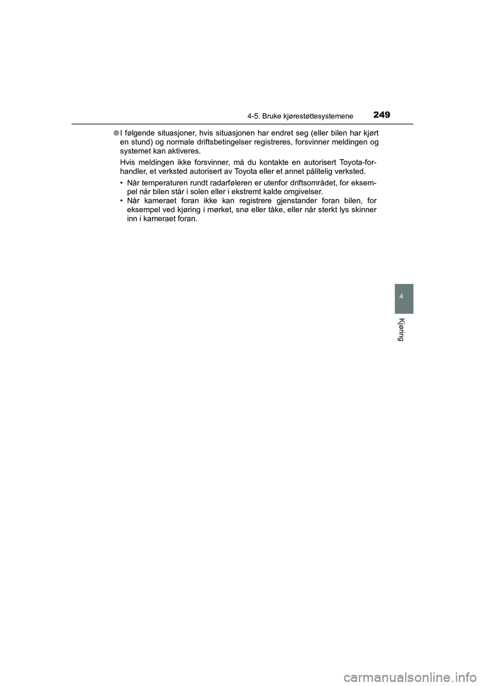 TOYOTA HILUX 2021 Instruksjoner for bruk (in Norwegian) 2494-5. Bruke kjørestøttesystemene
4
Kjøring
HILUX OM0K641NOl
I følgende situasjoner, hvis situasjonen har endret seg (eller bilen har kjørt
en stund) og normale driftsbetingelser registreres, fo TOYOTA HILUX 2021 Instruksjoner for bruk (in Norwegian) 2494-5. Bruke kjørestøttesystemene
4
Kjøring
HILUX OM0K641NOl
I følgende situasjoner, hvis situasjonen har endret seg (eller bilen har kjørt
en stund) og normale driftsbetingelser registreres, fo