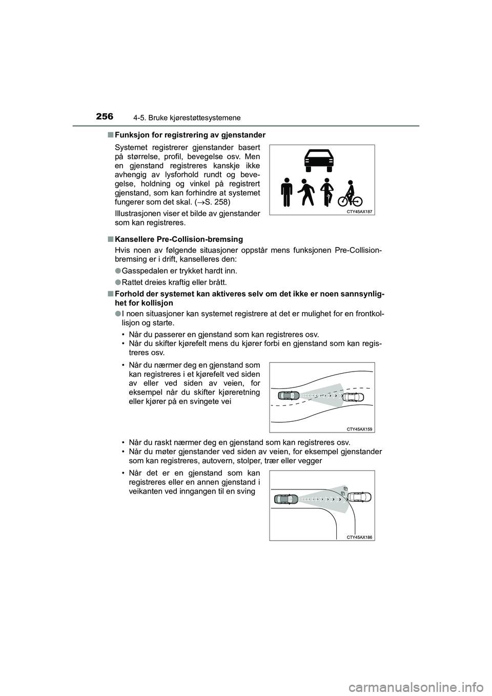 TOYOTA HILUX 2021 Instruksjoner for bruk (in Norwegian) 2564-5. Bruke kjørestøttesystemene
HILUX OM0K641NOn
Funksjon for registrering av gjenstander
n Kansellere Pre-Collision-bremsing
Hvis noen av følgende situasjoner oppstår mens funksjonen Pre-Colli TOYOTA HILUX 2021 Instruksjoner for bruk (in Norwegian) 2564-5. Bruke kjørestøttesystemene
HILUX OM0K641NOn
Funksjon for registrering av gjenstander
n Kansellere Pre-Collision-bremsing
Hvis noen av følgende situasjoner oppstår mens funksjonen Pre-Colli