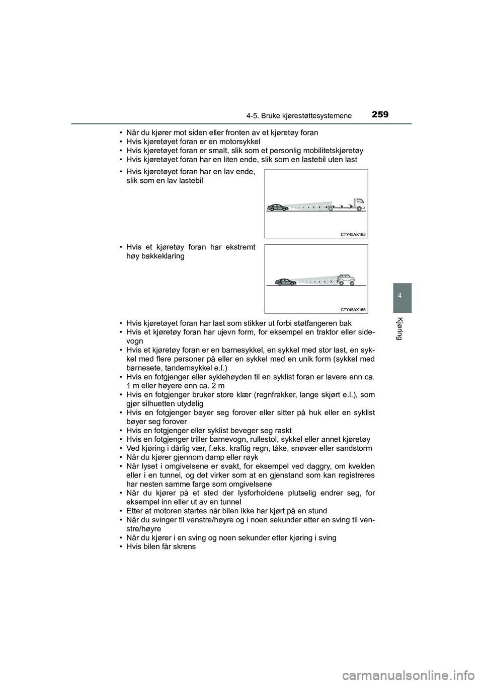 TOYOTA HILUX 2021 Instruksjoner for bruk (in Norwegian) 2594-5. Bruke kjørestøttesystemene
4
Kjøring
HILUX OM0K641NO• Når du kjører mot siden eller fronten av et kjøretøy foran
• Hvis kjøretøyet foran er en motorsykkel
• Hvis kjøretøyet fo TOYOTA HILUX 2021 Instruksjoner for bruk (in Norwegian) 2594-5. Bruke kjørestøttesystemene
4
Kjøring
HILUX OM0K641NO• Når du kjører mot siden eller fronten av et kjøretøy foran
• Hvis kjøretøyet foran er en motorsykkel
• Hvis kjøretøyet fo