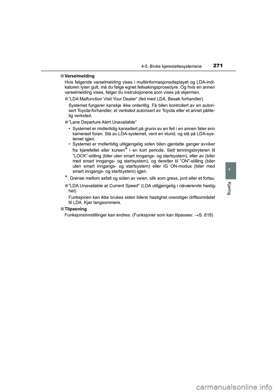 TOYOTA HILUX 2021 Instruksjoner for bruk (in Norwegian) 2714-5. Bruke kjørestøttesystemene
4
Kjøring
HILUX OM0K641NOn
Varselmelding
Hvis følgende varselmelding vises i multiinformasjonsdisplayet og LDA-indi-
katoren lyser gult, må du følge egnet feil TOYOTA HILUX 2021 Instruksjoner for bruk (in Norwegian) 2714-5. Bruke kjørestøttesystemene
4
Kjøring
HILUX OM0K641NOn
Varselmelding
Hvis følgende varselmelding vises i multiinformasjonsdisplayet og LDA-indi-
katoren lyser gult, må du følge egnet feil