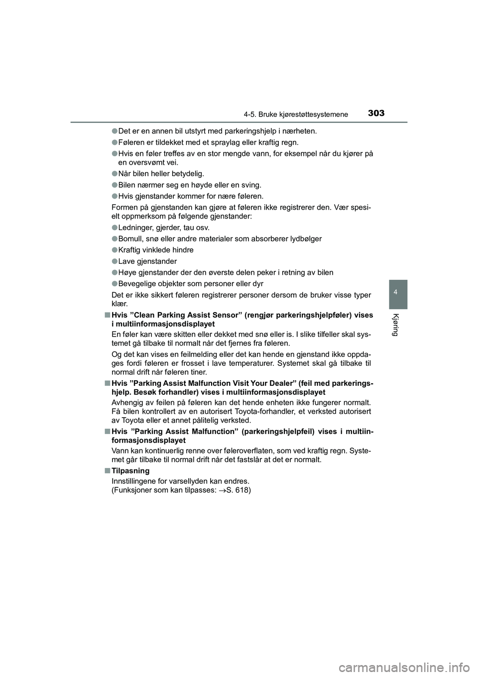 TOYOTA HILUX 2021 Instruksjoner for bruk (in Norwegian) 3034-5. Bruke kjørestøttesystemene
4
Kjøring
HILUX OM0K641NOl
Det er en annen bil utstyrt med parkeringshjelp i nærheten.
l Føleren er tildekket med et spraylag eller kraftig regn.
l Hvis en føl TOYOTA HILUX 2021 Instruksjoner for bruk (in Norwegian) 3034-5. Bruke kjørestøttesystemene
4
Kjøring
HILUX OM0K641NOl
Det er en annen bil utstyrt med parkeringshjelp i nærheten.
l Føleren er tildekket med et spraylag eller kraftig regn.
l Hvis en føl