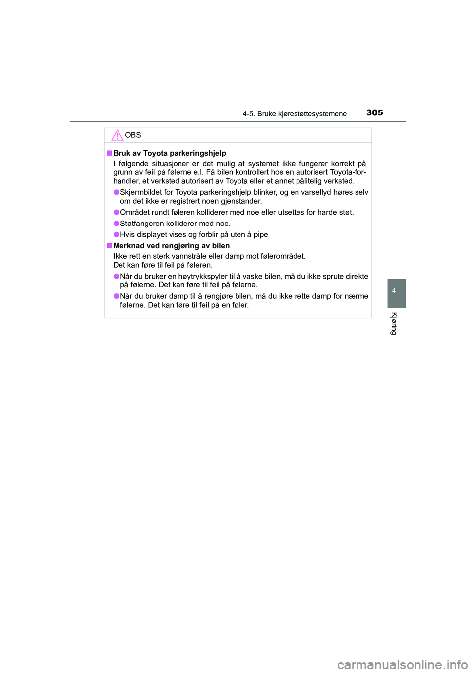 TOYOTA HILUX 2021  Instruksjoner for bruk (in Norwegian) 3054-5. Bruke kjørestøttesystemene
4
Kjøring
HILUX OM0K641NO
OBS
nBruk av Toyota parkeringshjelp
I følgende situasjoner er det mulig at systemet ikke fungerer korrekt på
grunn av feil på følern