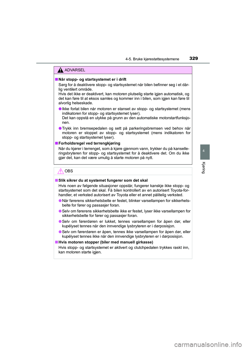 TOYOTA HILUX 2021 Instruksjoner for bruk (in Norwegian) 3294-5. Bruke kjørestøttesystemene
4
Kjøring
HILUX OM0K641NO
ADVARSEL
nNår stopp- og startsystemet er i drift
Sørg for å deaktivere stopp- og startsystemet når bilen befinner seg i et dår-
lig TOYOTA HILUX 2021 Instruksjoner for bruk (in Norwegian) 3294-5. Bruke kjørestøttesystemene
4
Kjøring
HILUX OM0K641NO
ADVARSEL
nNår stopp- og startsystemet er i drift
Sørg for å deaktivere stopp- og startsystemet når bilen befinner seg i et dår-
lig